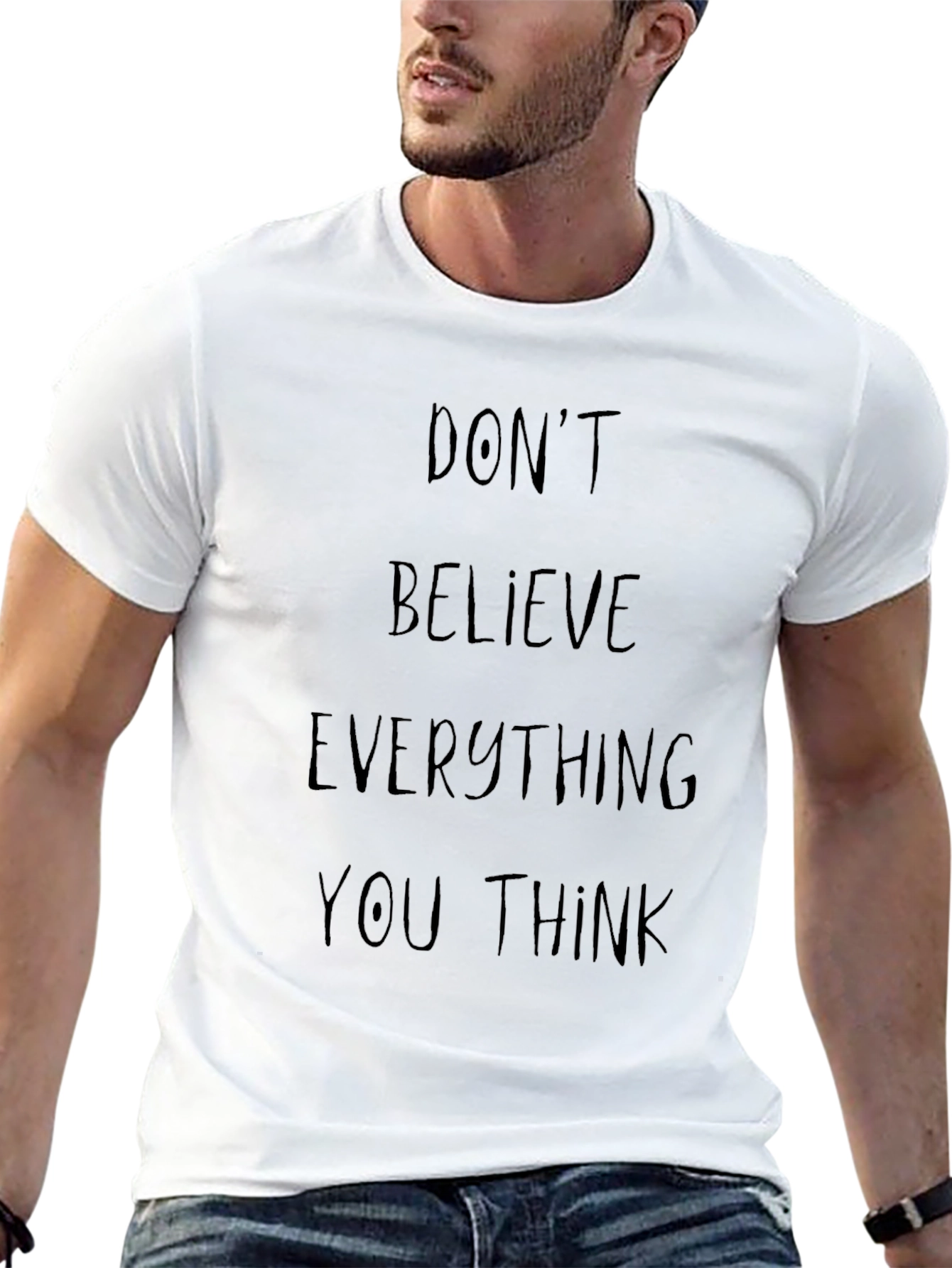 Dont Believe Everything You Think Graphic Tee