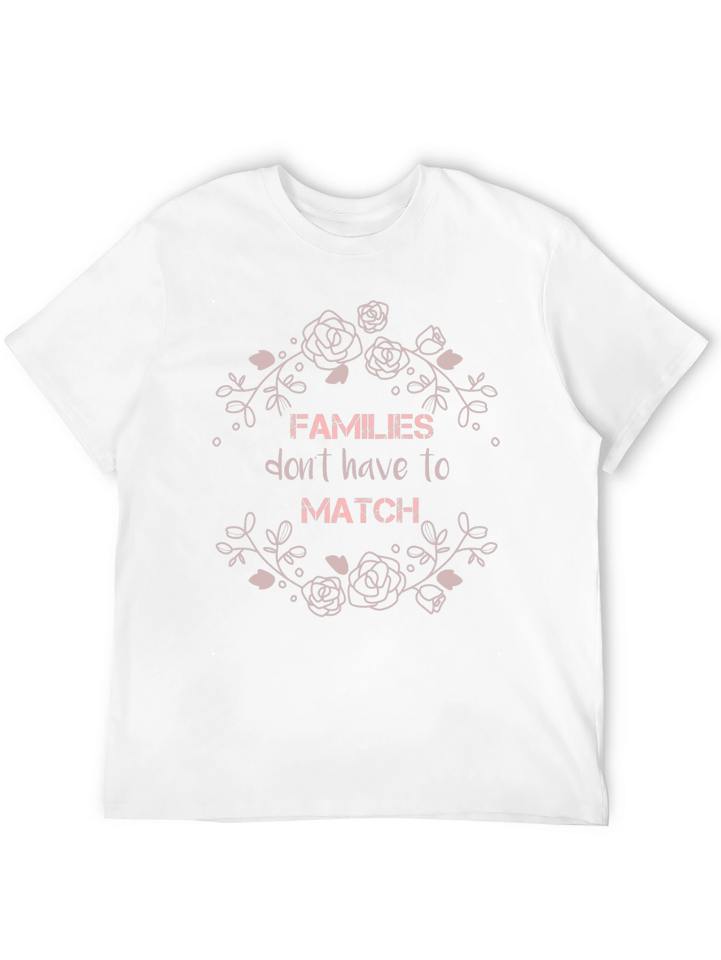 Families Dont Have To Match Graphic T-Shirt