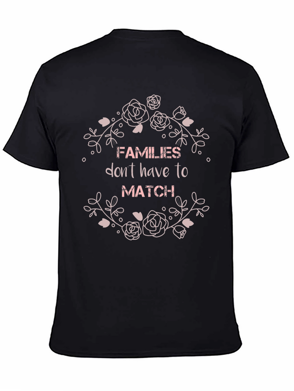 Families Dont Have To Match Graphic T-Shirt