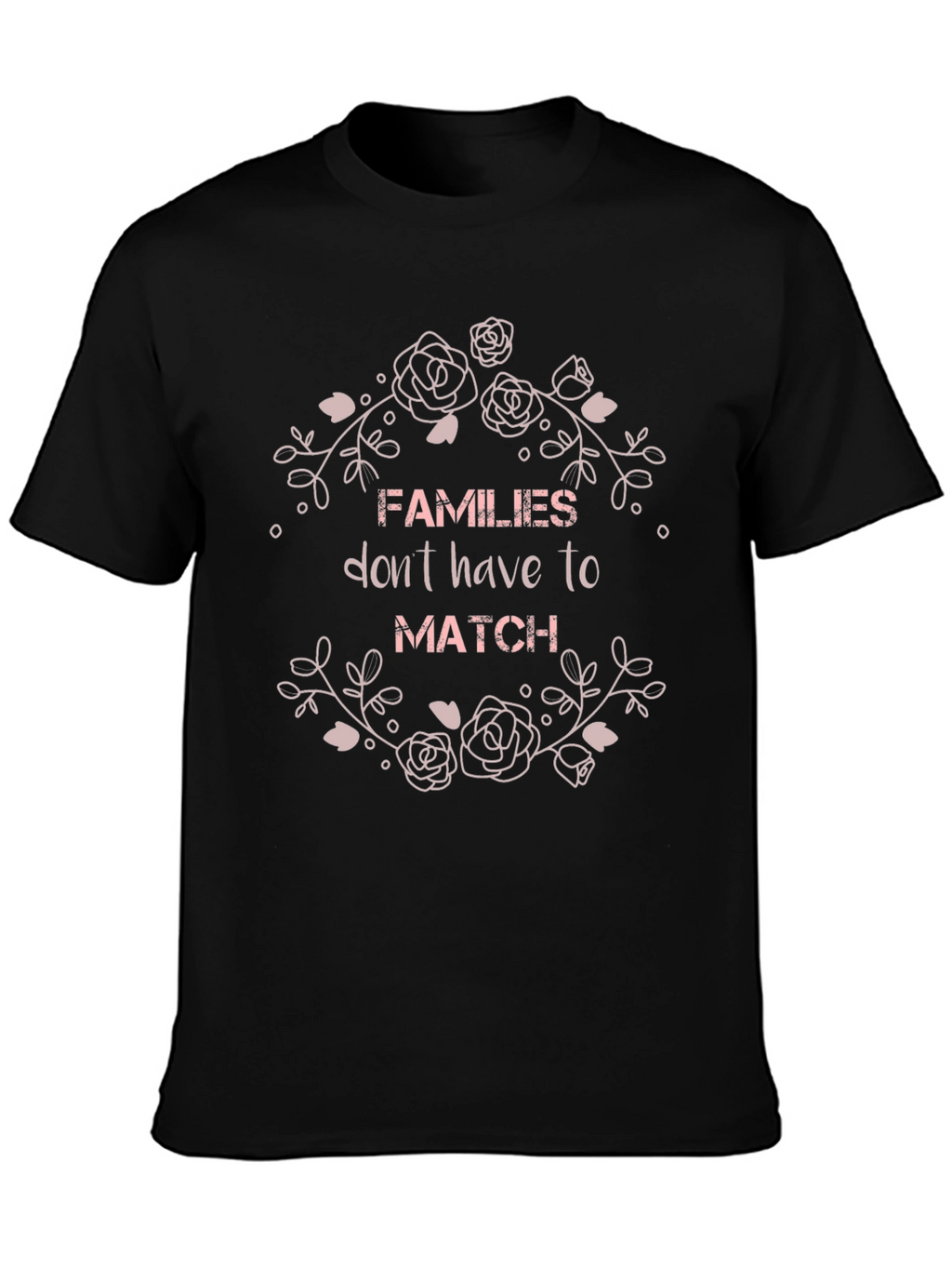 Families Dont Have To Match Graphic T-Shirt
