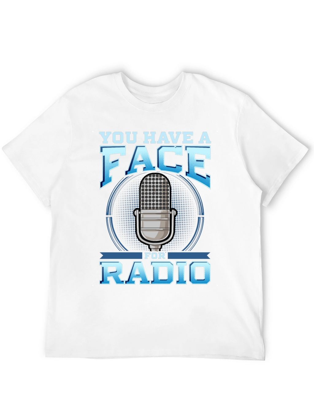 You Have a Face for Radio T-Shirt