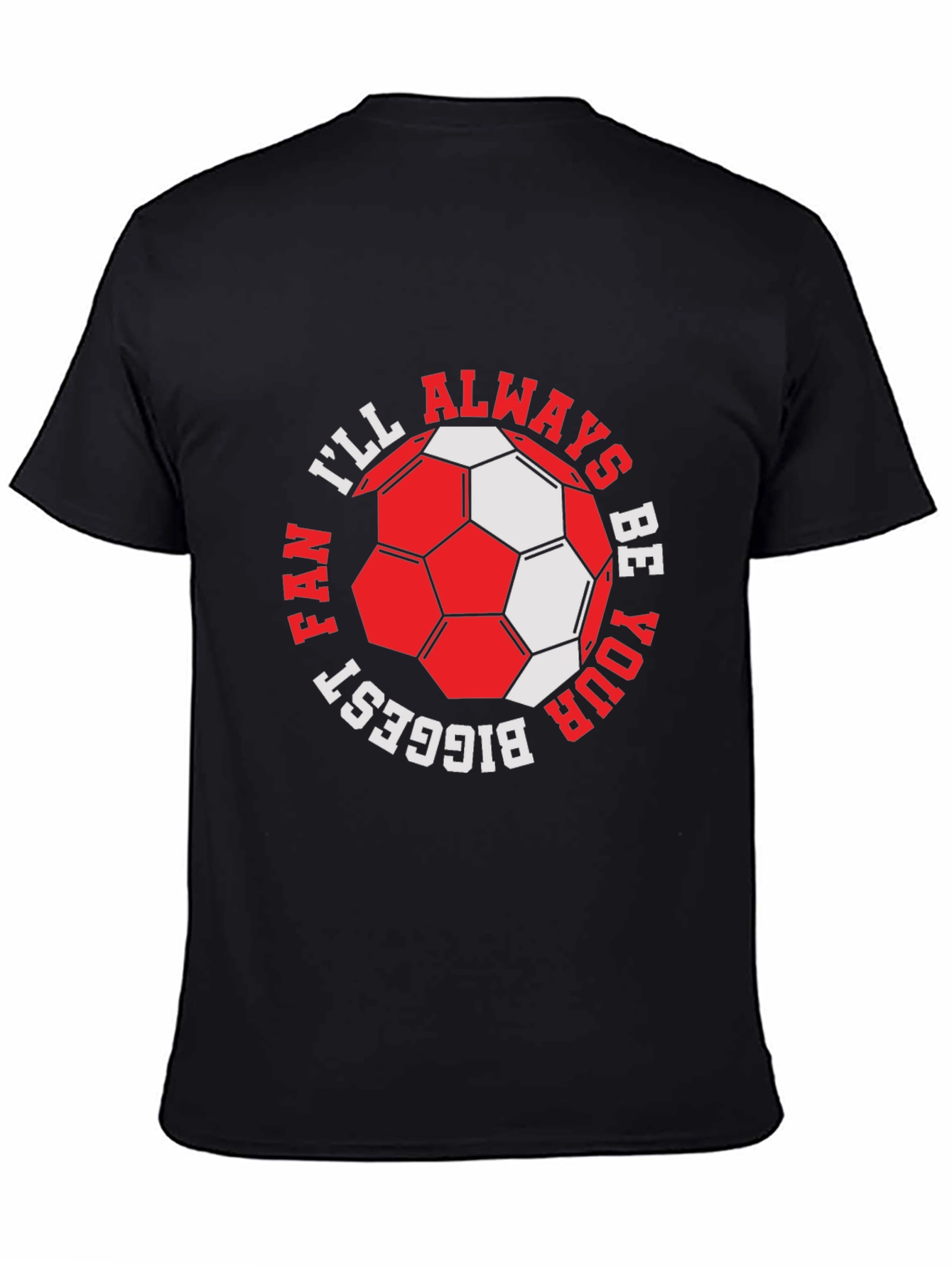Soccer Fan T-Shirt - Ill Always Be Your Biggest Fan