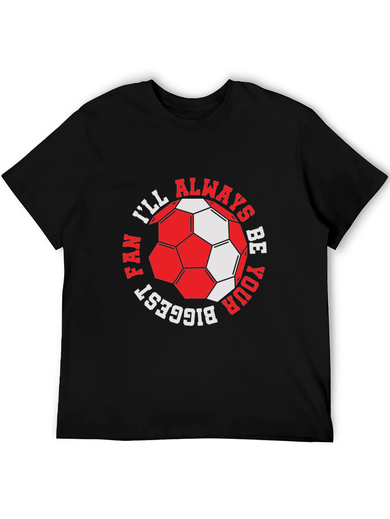 Soccer Fan T-Shirt - Ill Always Be Your Biggest Fan