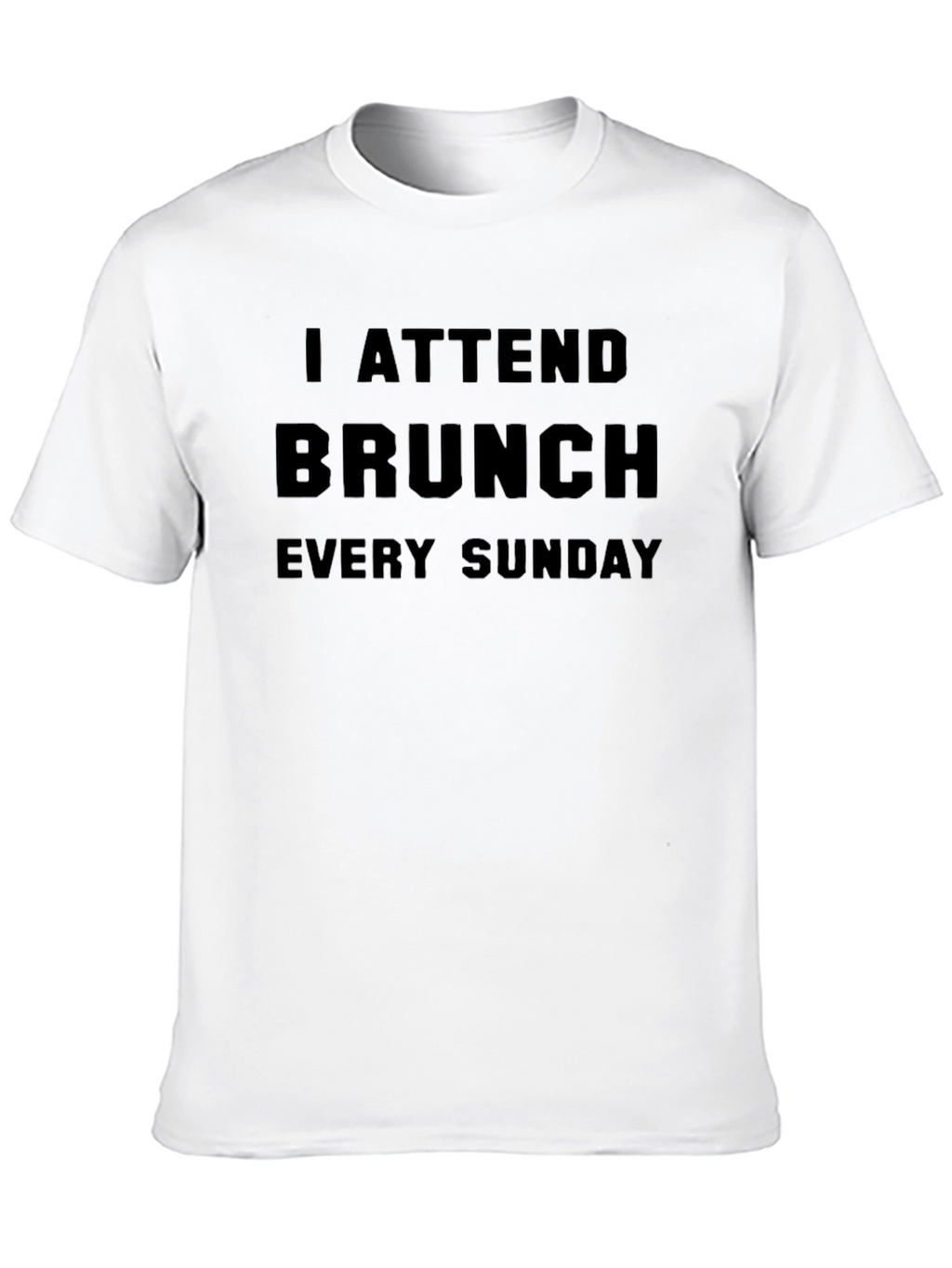 Brunch Enthusiast T-Shirt: I Attend Brunch Every Sunday