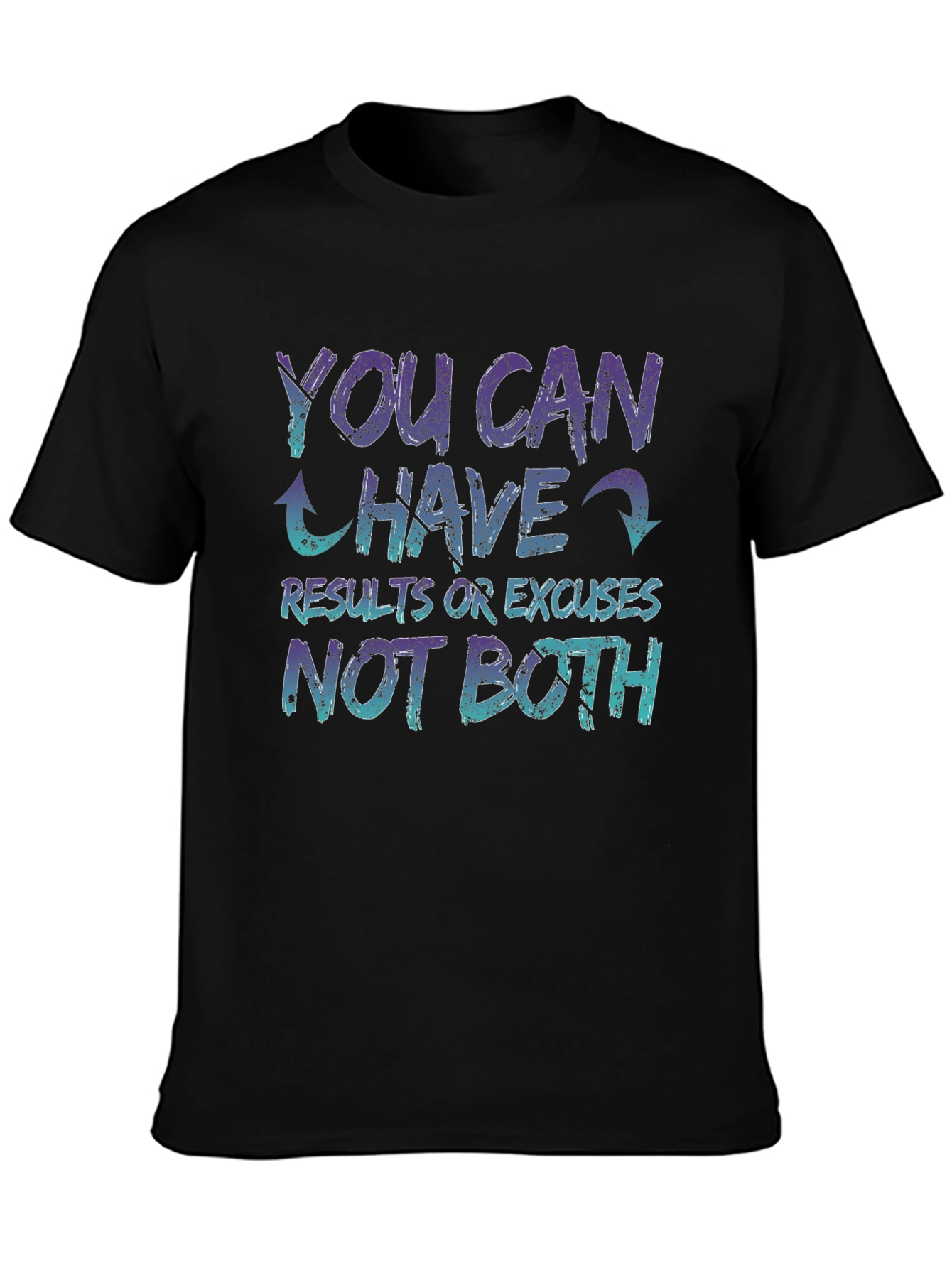 Motivational T-Shirt - You Can Have Results or Excuses
