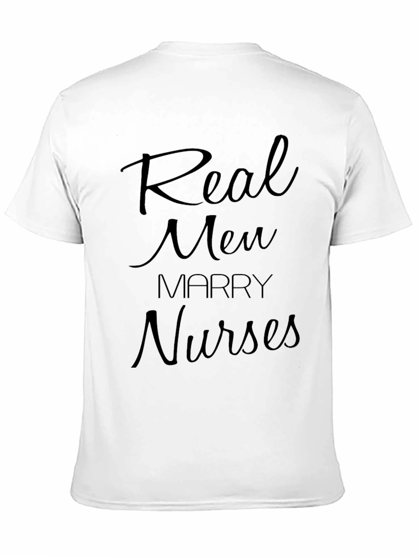 Real Men Marry Nurses T-Shirt - Bold Statement Tee