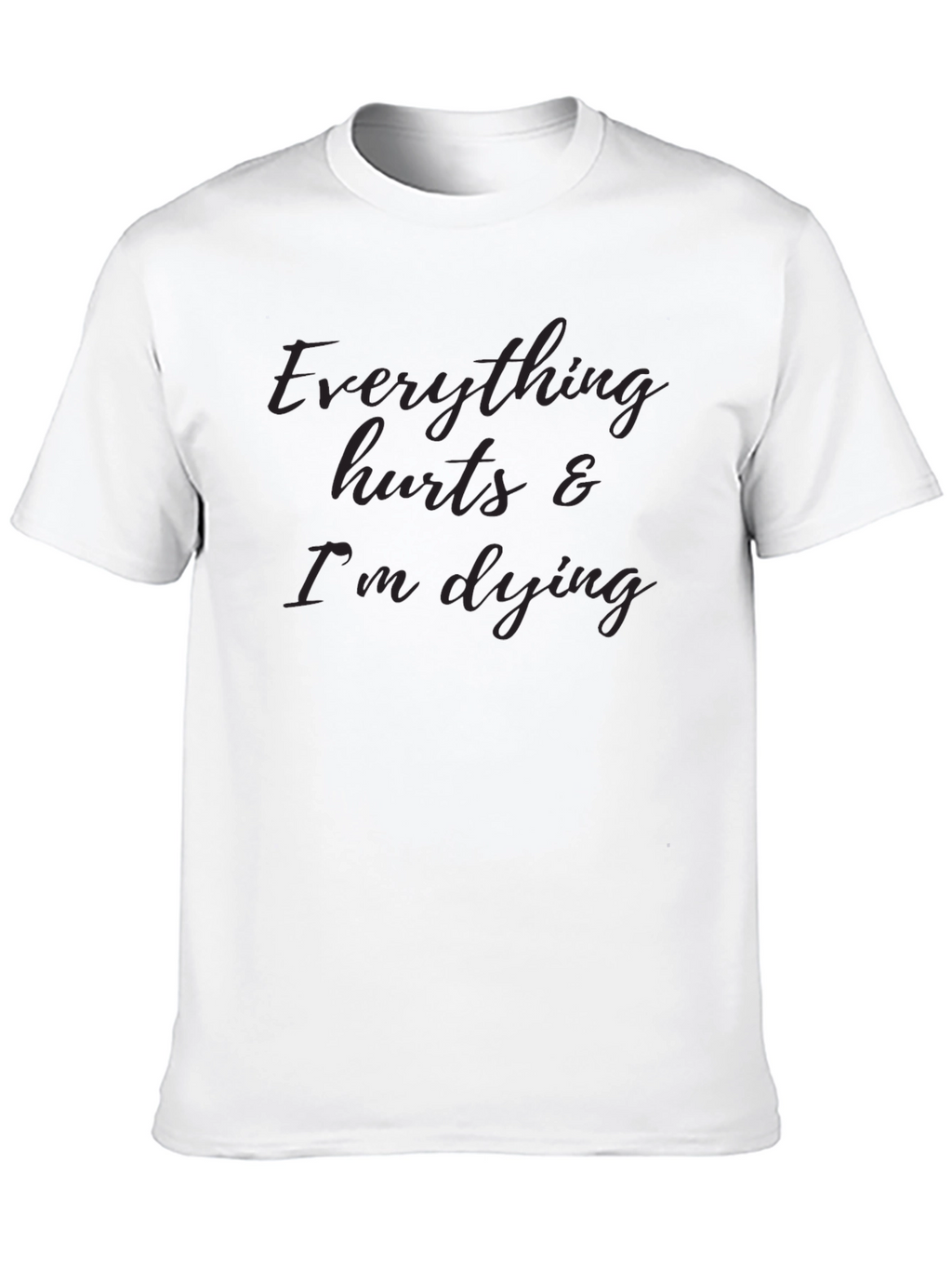 Everything Hurts & Im Dying T-Shirt