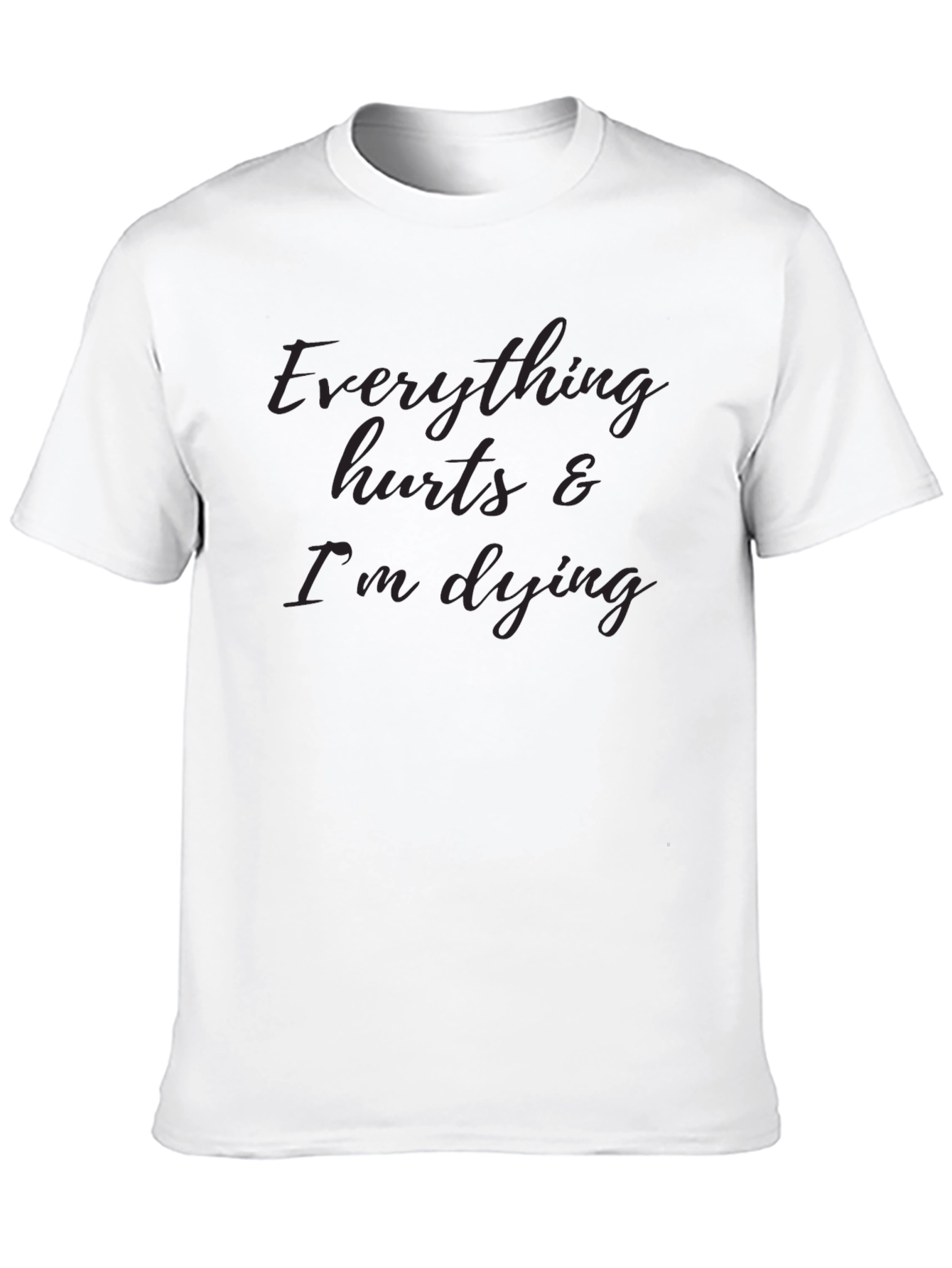 Everything Hurts & Im Dying T-Shirt