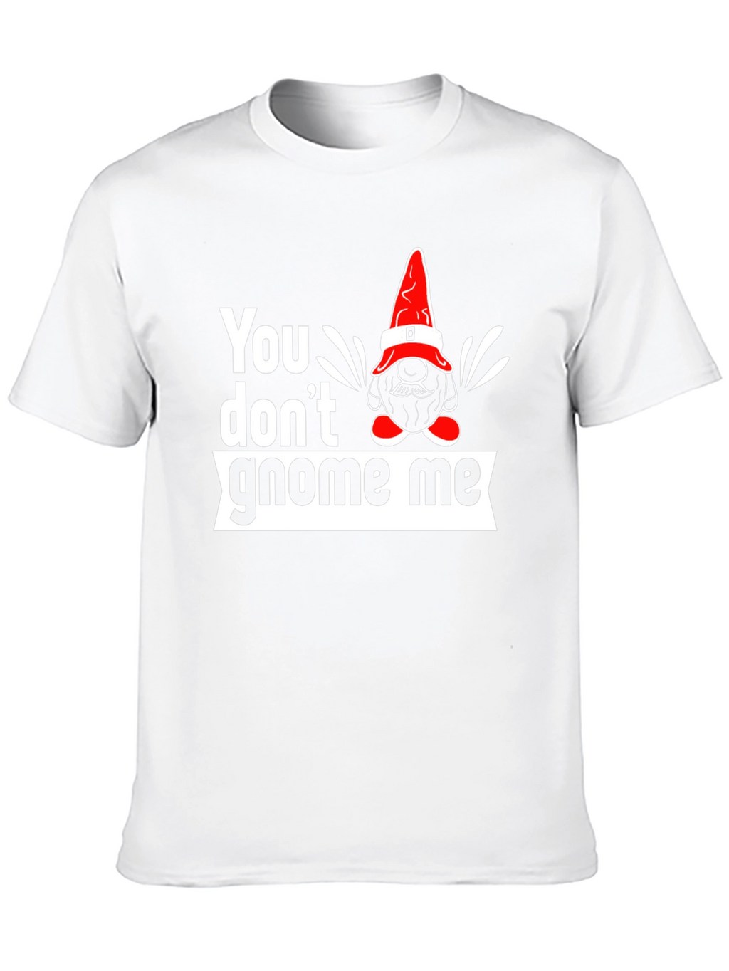 You Dont Gnome Me Graphic Tee