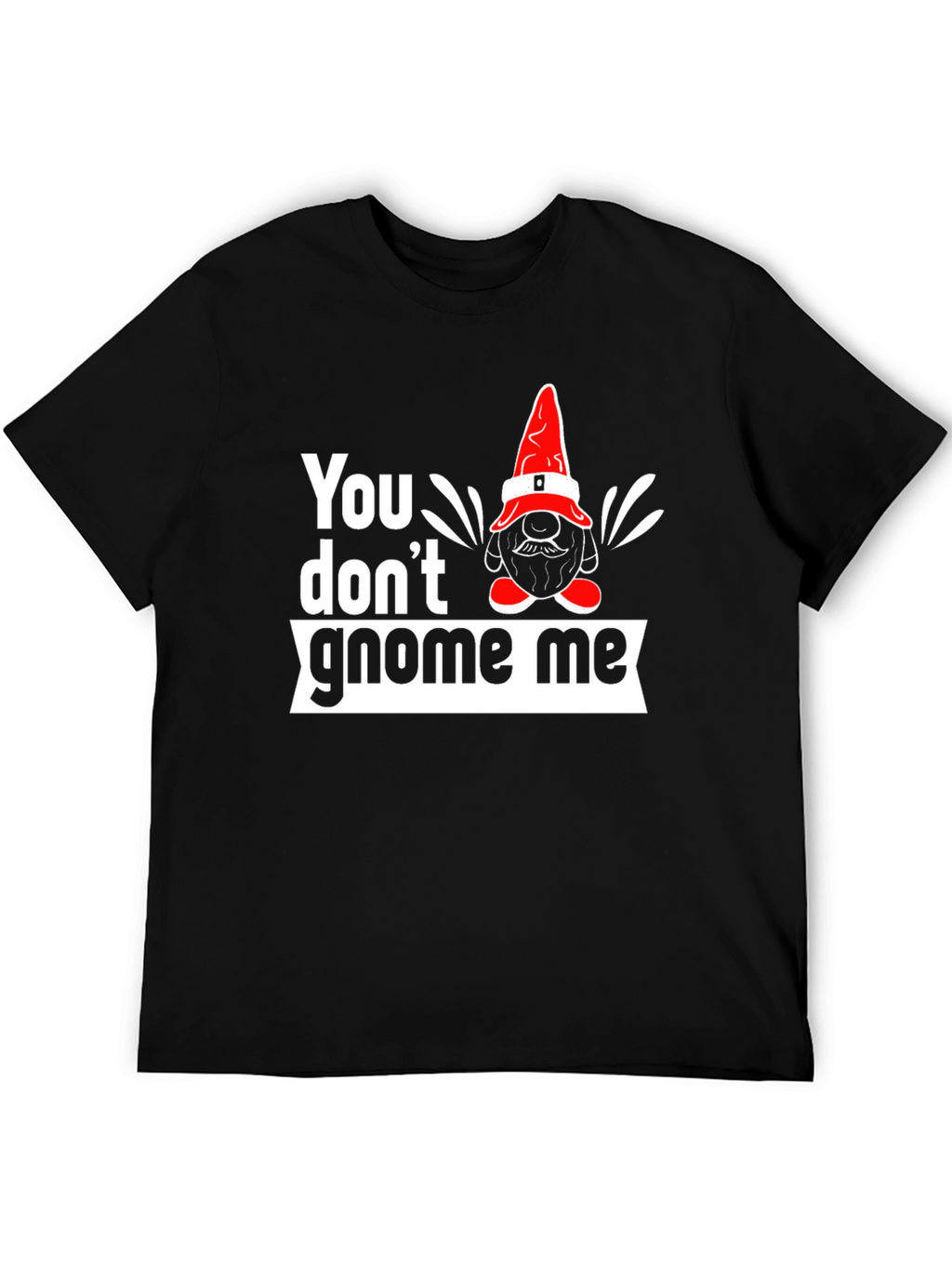 You Dont Gnome Me Graphic Tee
