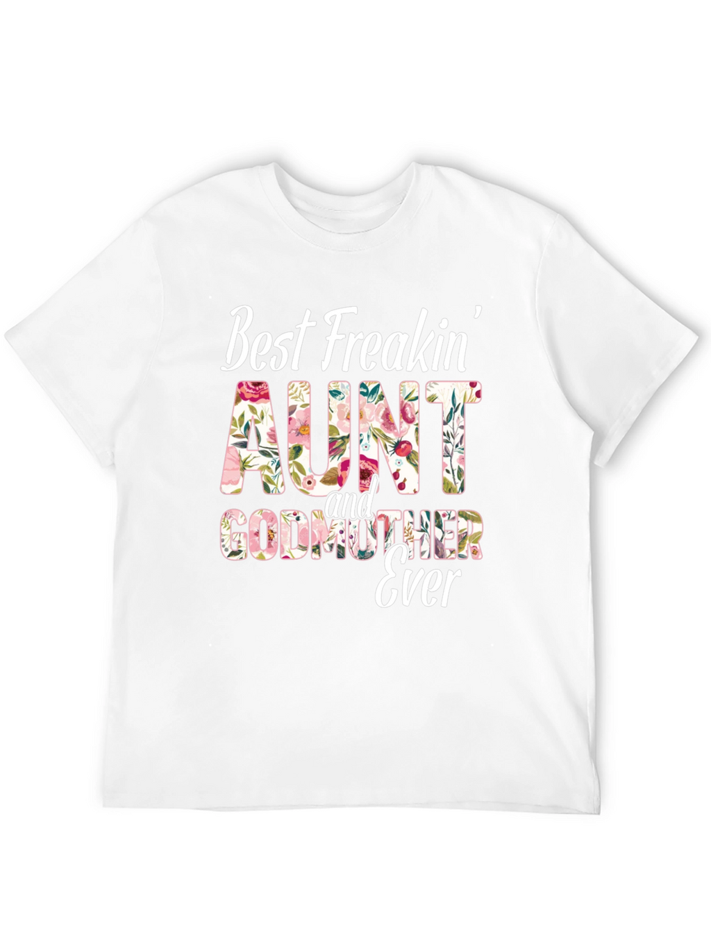 Best Freakin Aunt & Godmother Ever T-Shirt