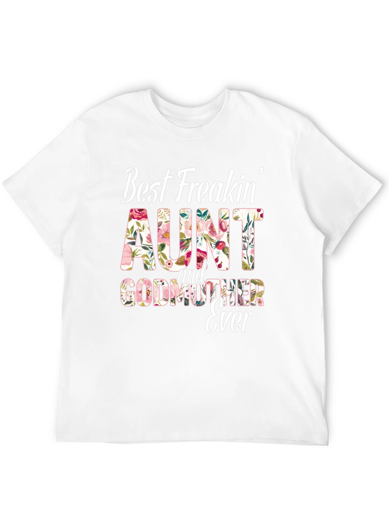 Best Freakin Aunt & Godmother Ever T-Shirt