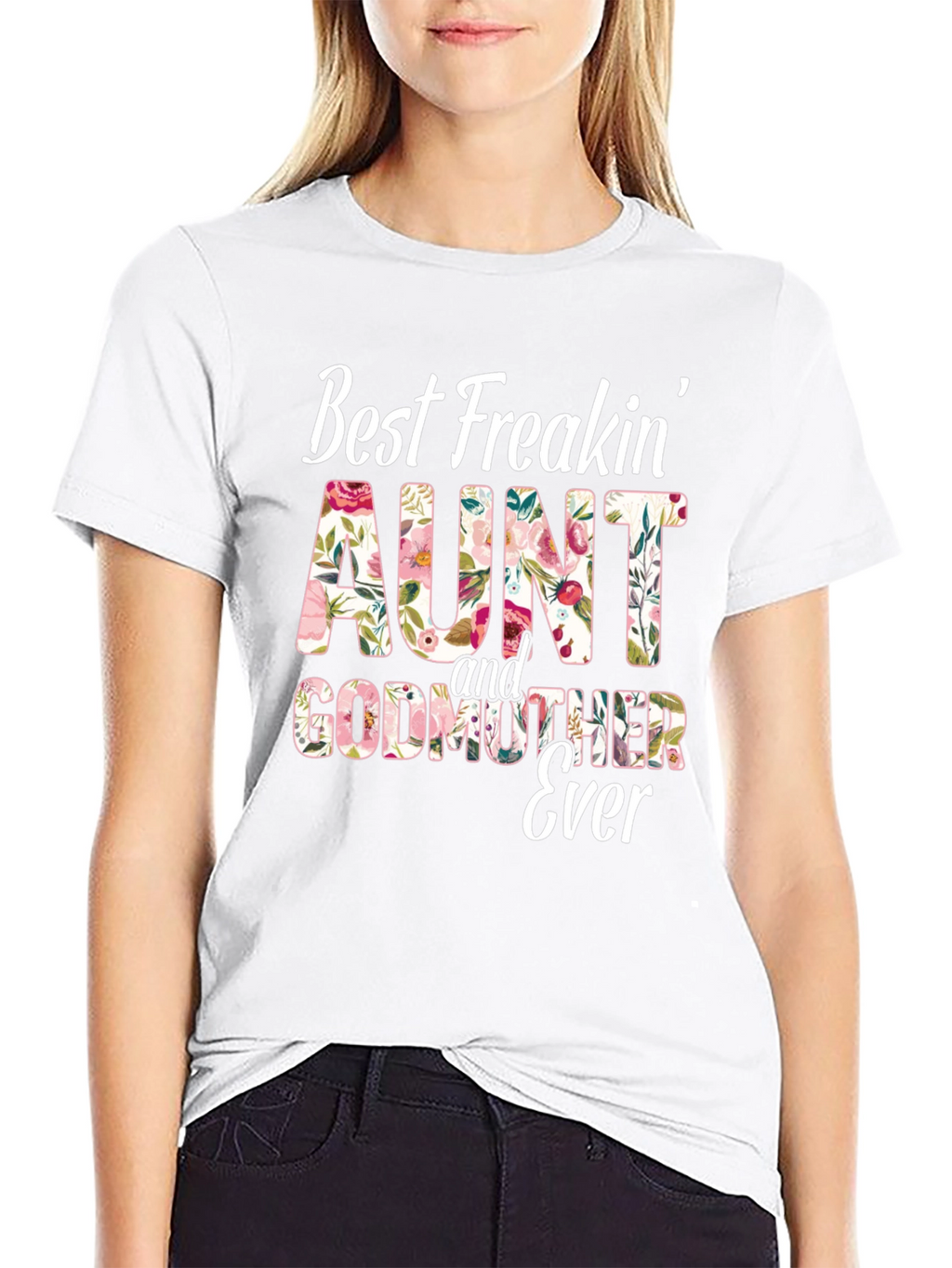 Best Freakin Aunt & Godmother Ever T-Shirt