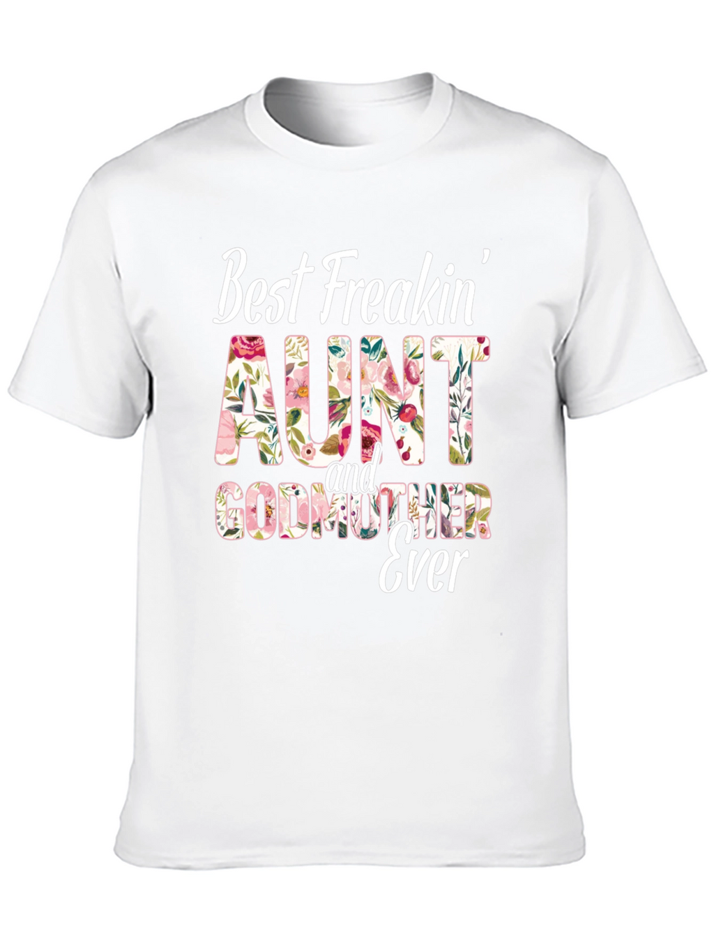 Best Freakin Aunt & Godmother Ever T-Shirt