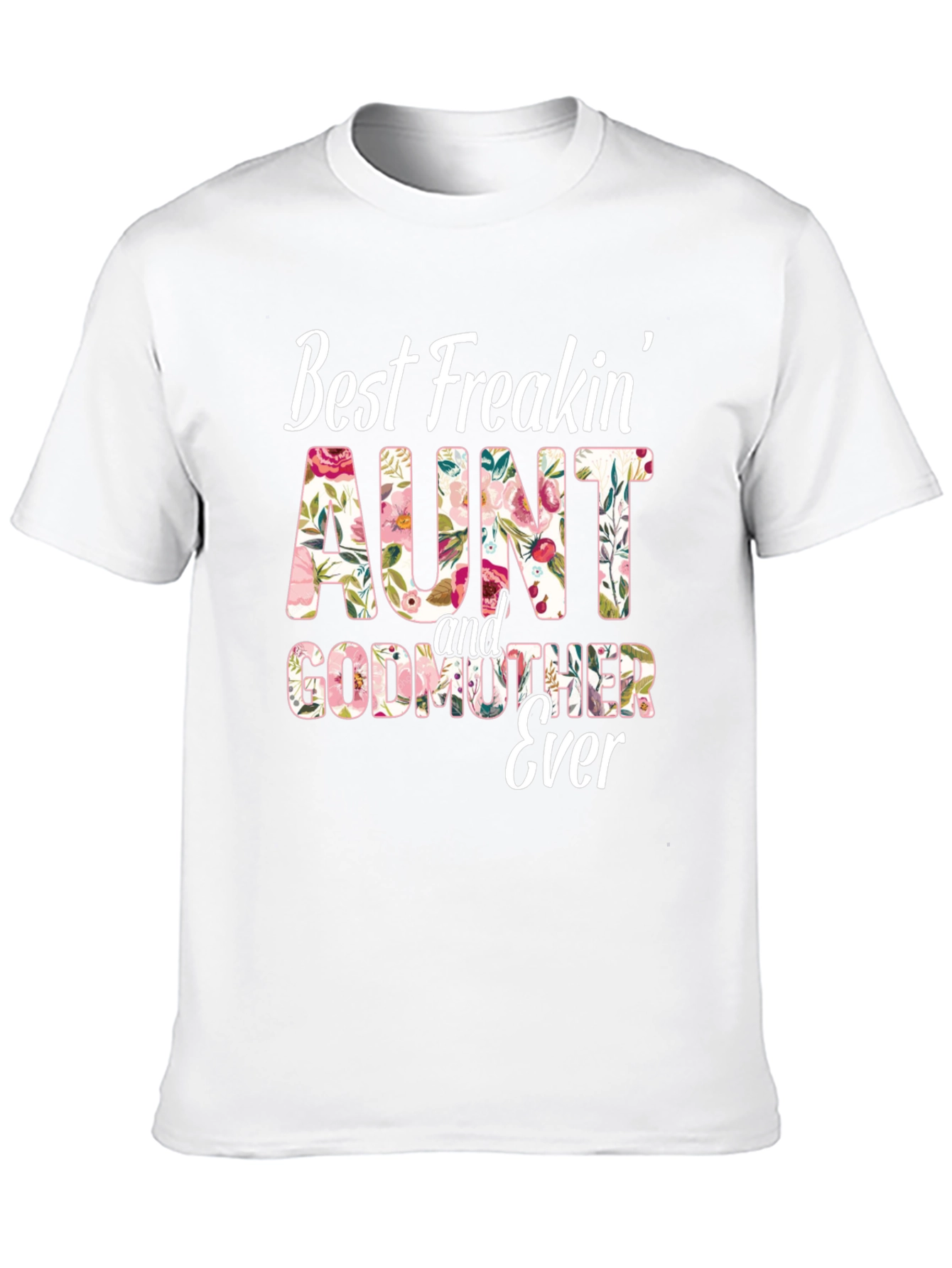 Best Freakin Aunt & Godmother Ever T-Shirt