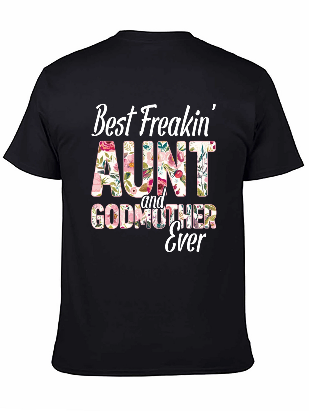 Best Freakin Aunt & Godmother Ever T-Shirt