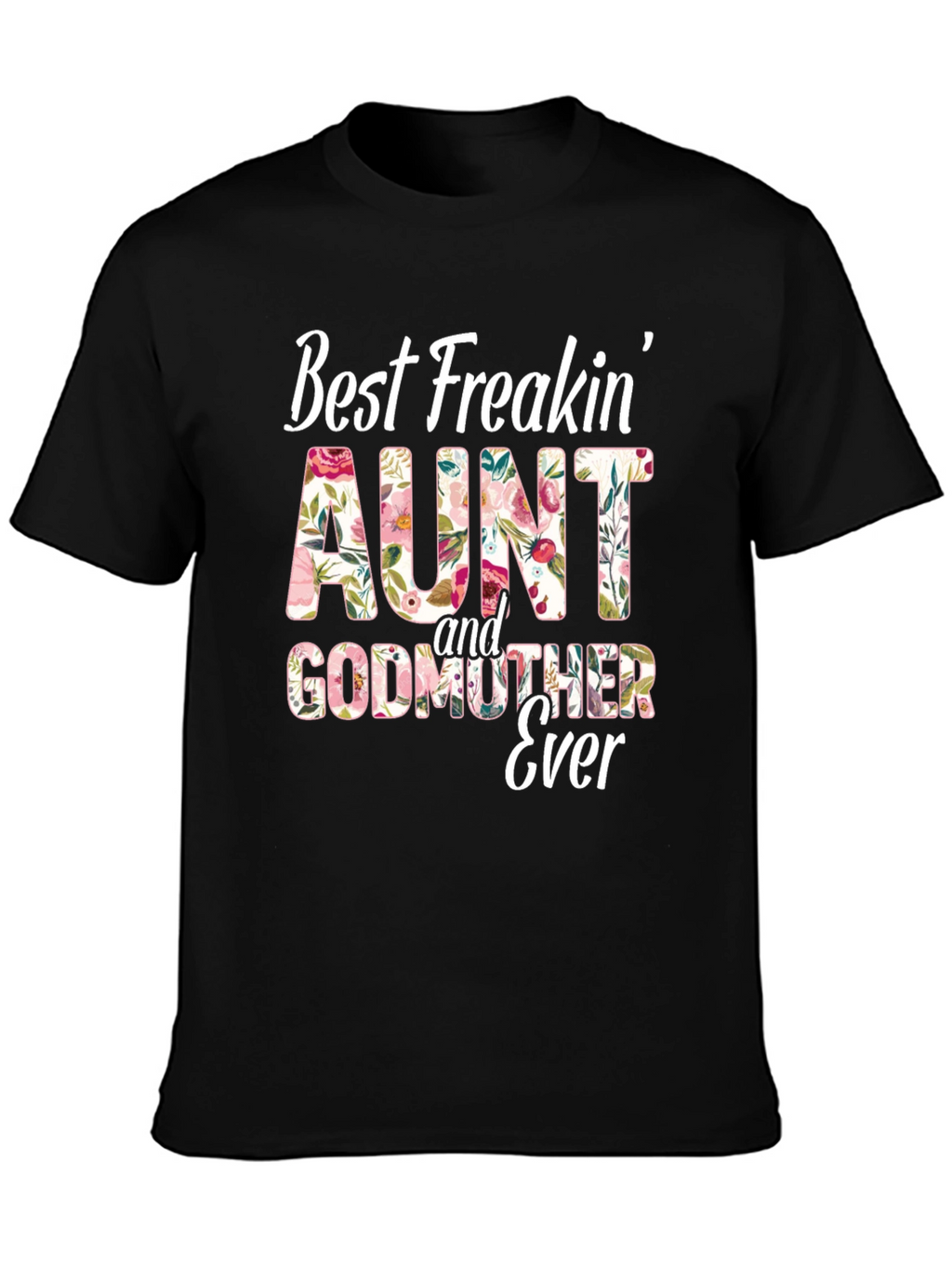 Best Freakin Aunt & Godmother Ever T-Shirt