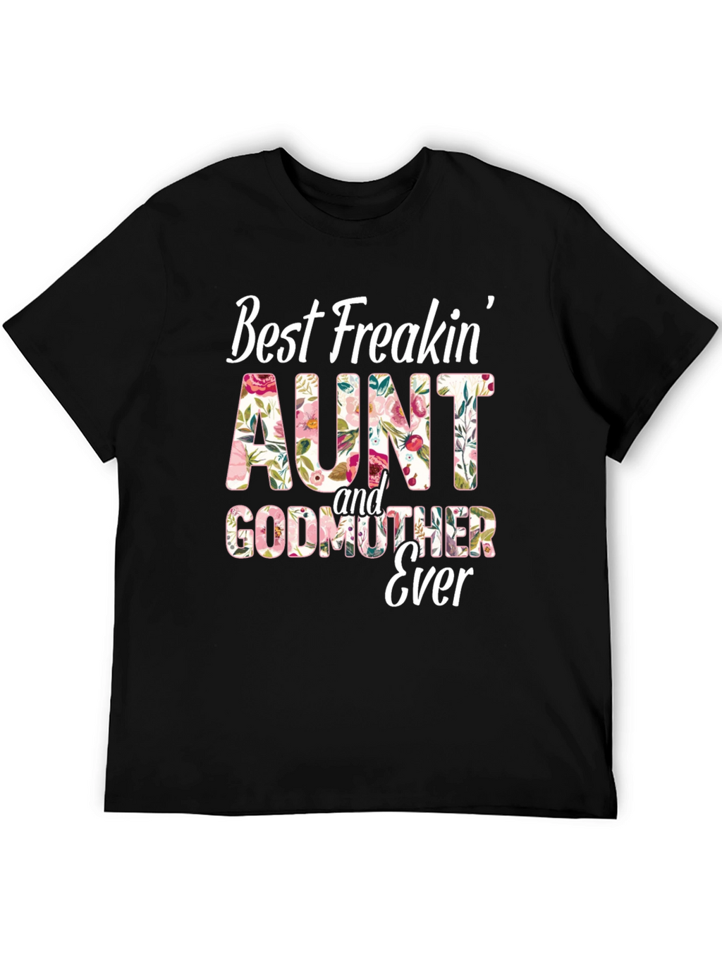 Best Freakin Aunt & Godmother Ever T-Shirt