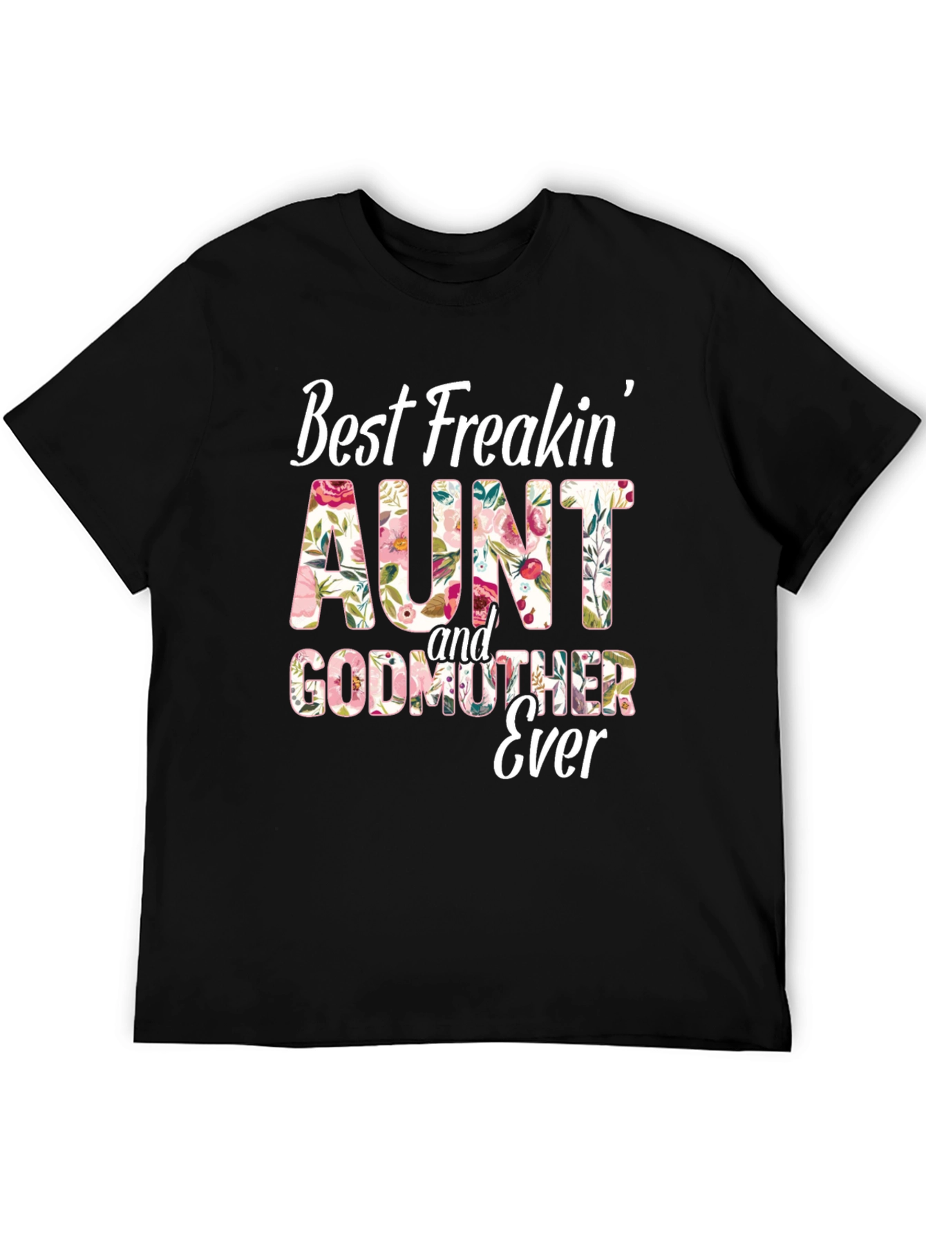 Best Freakin Aunt & Godmother Ever T-Shirt