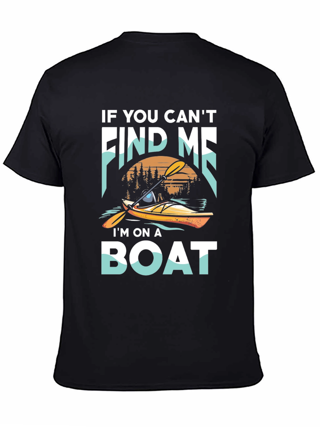 Kayak Adventure T-Shirt: If You Cant Find Me Im On A Boat