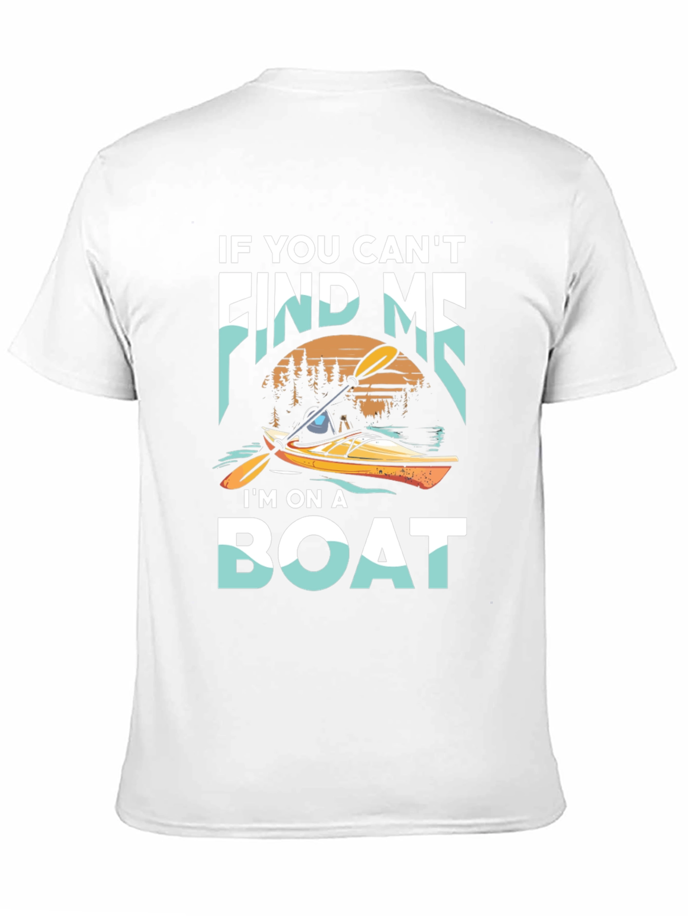 Kayak Adventure T-Shirt: If You Cant Find Me Im On A Boat