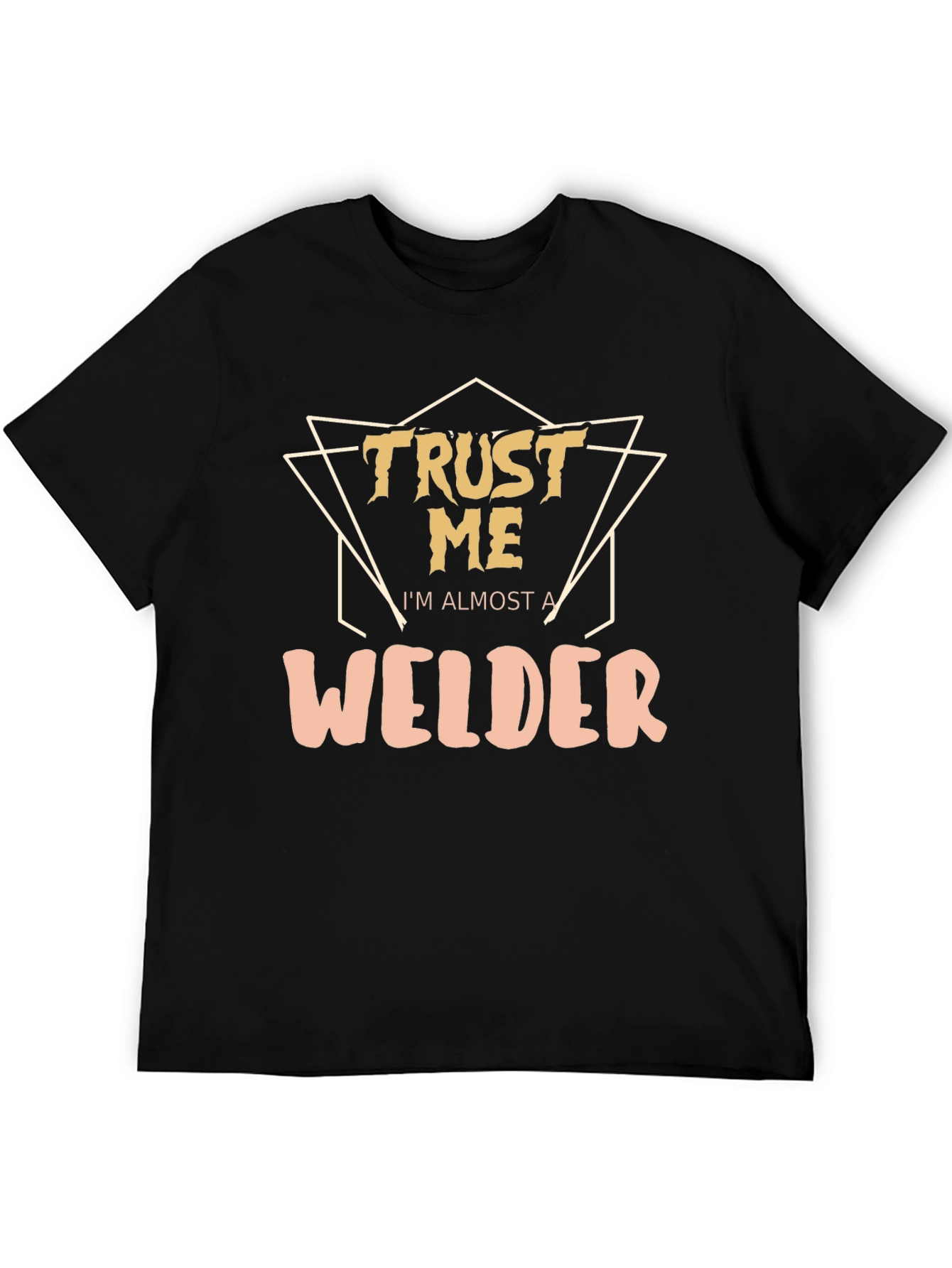 Trust Me Im Almost a Welder - Graphic T-Shirt