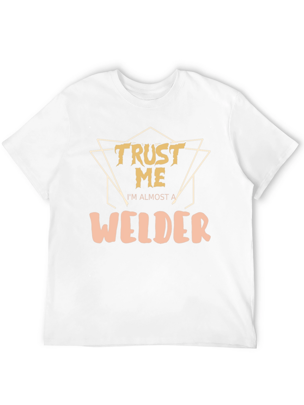 Trust Me Im Almost a Welder - Graphic T-Shirt