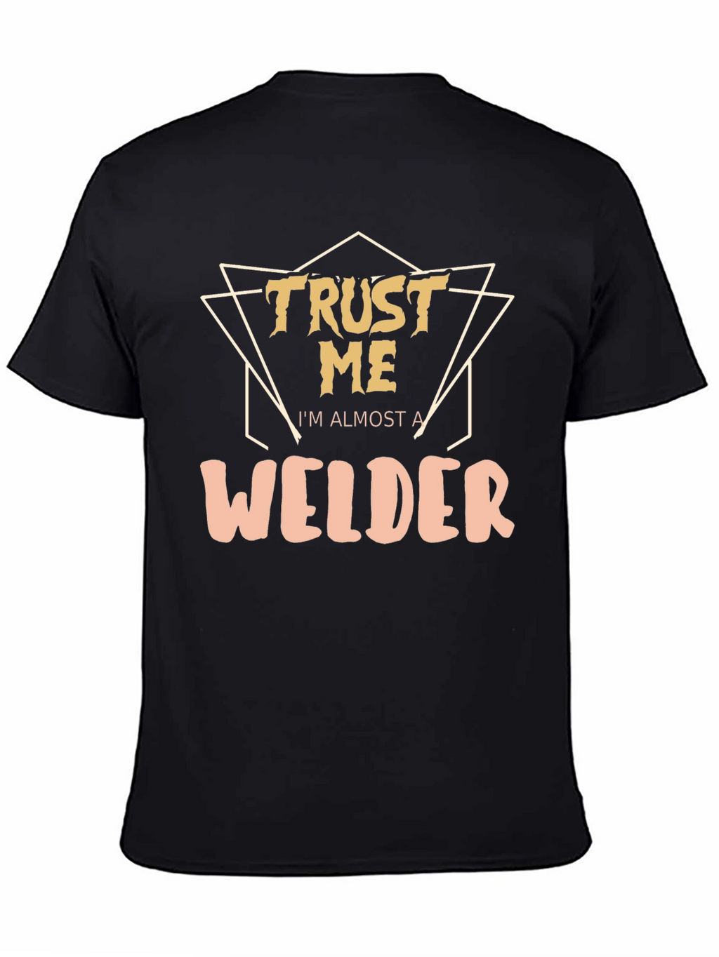 Trust Me Im Almost a Welder - Graphic T-Shirt