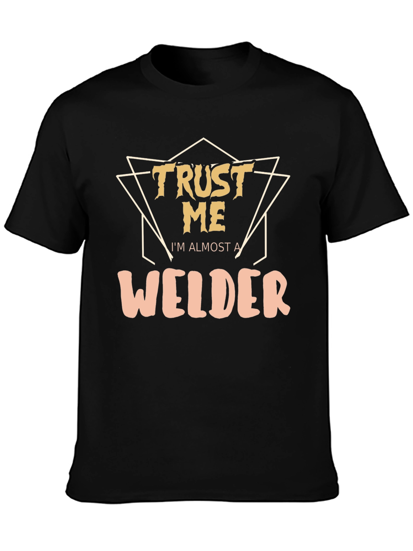 Trust Me Im Almost a Welder - Graphic T-Shirt