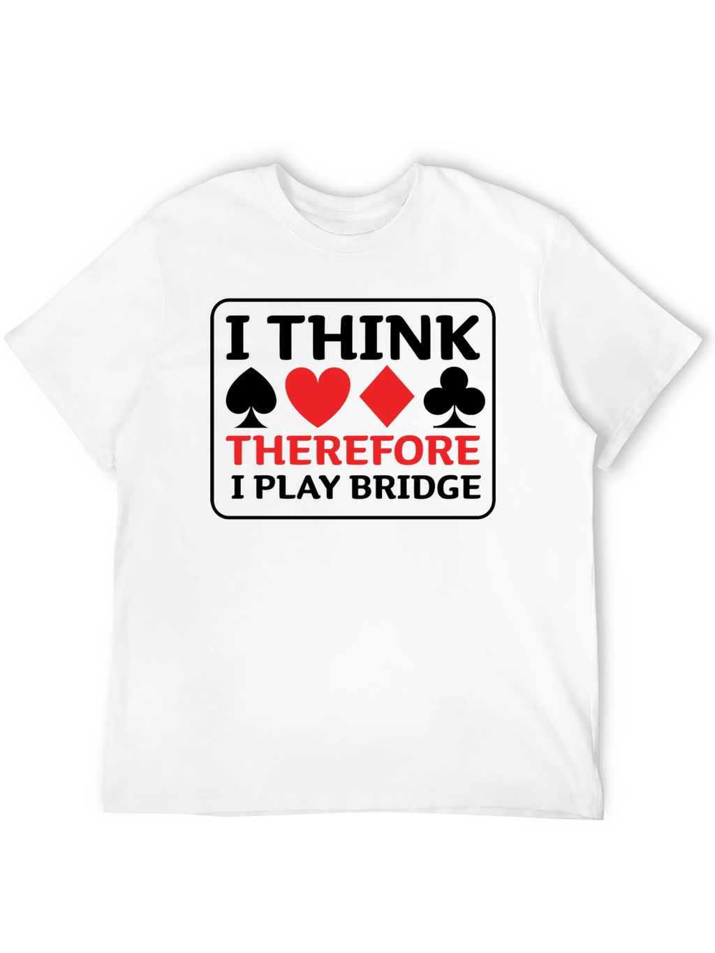 I Think Therefore I Play Bridge T-Shirt