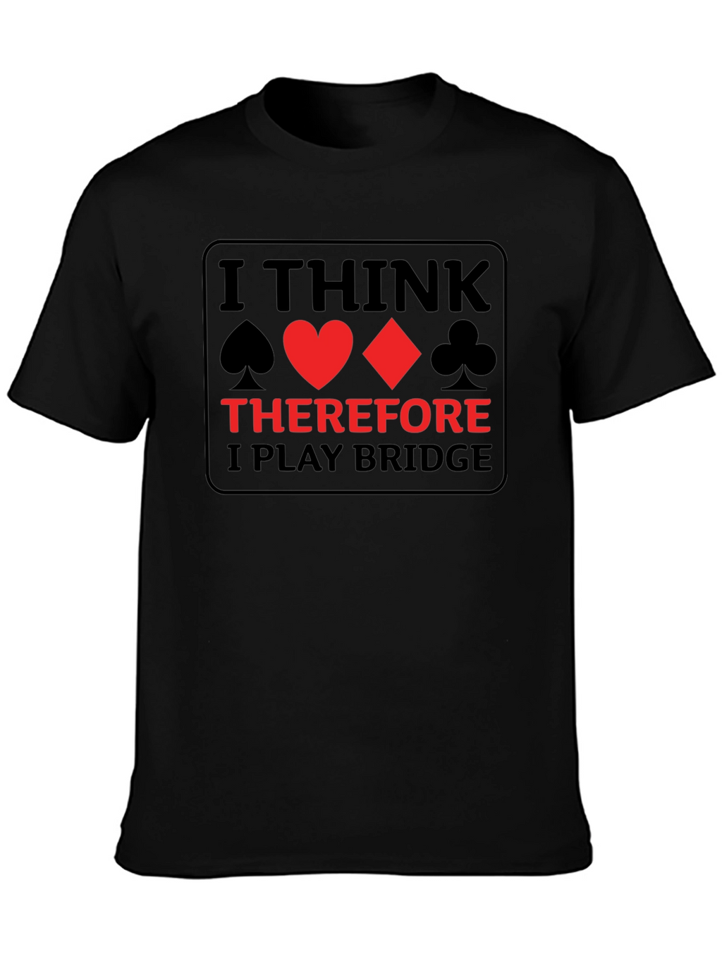I Think Therefore I Play Bridge T-Shirt