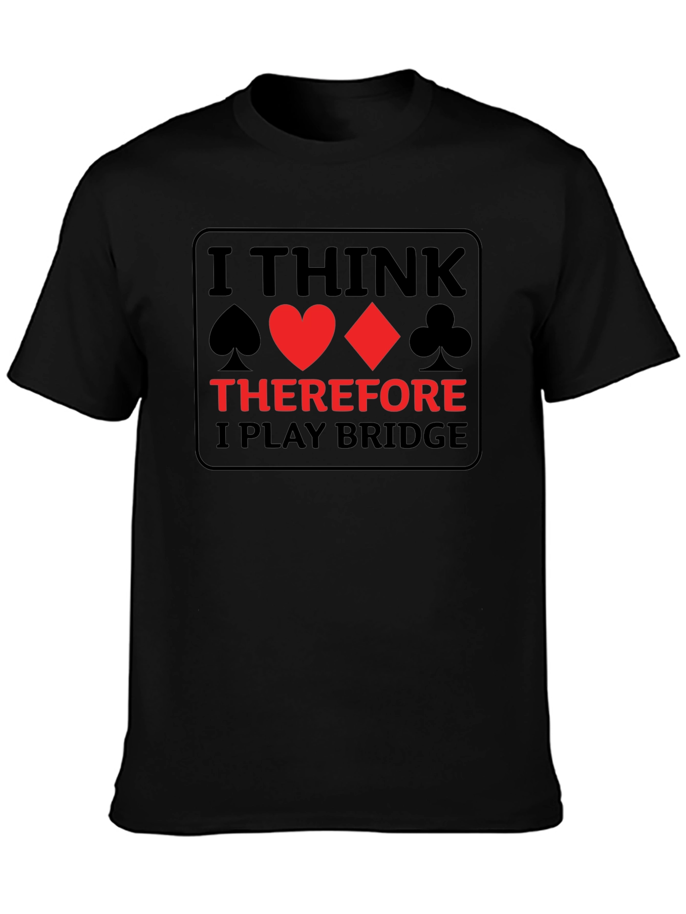 I Think Therefore I Play Bridge T-Shirt