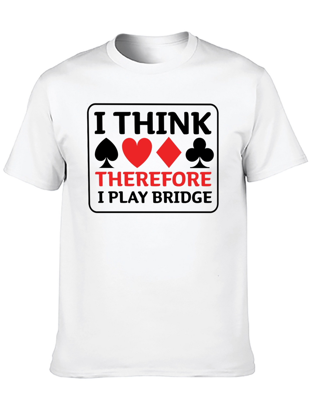 I Think Therefore I Play Bridge T-Shirt