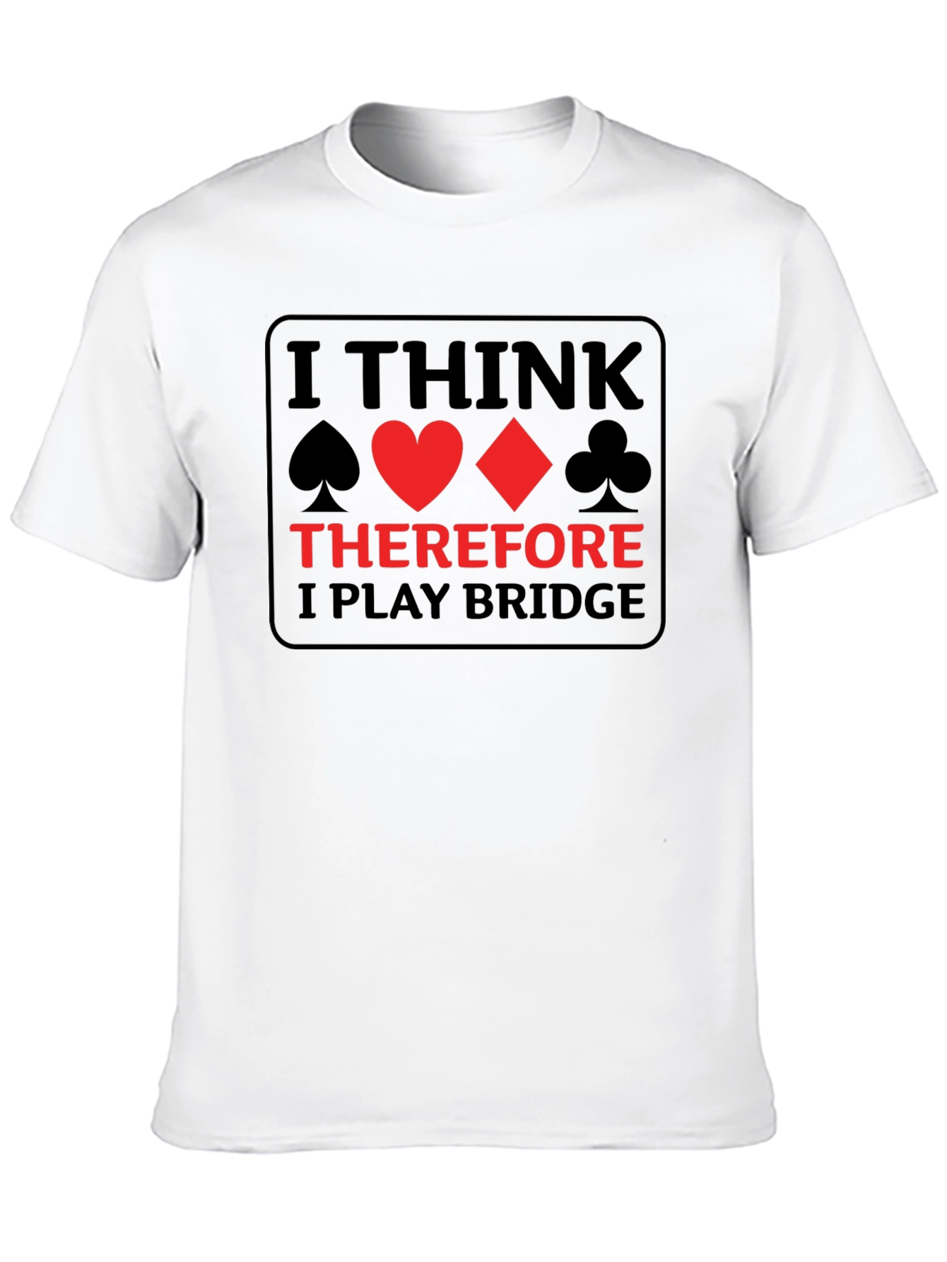 I Think Therefore I Play Bridge T-Shirt