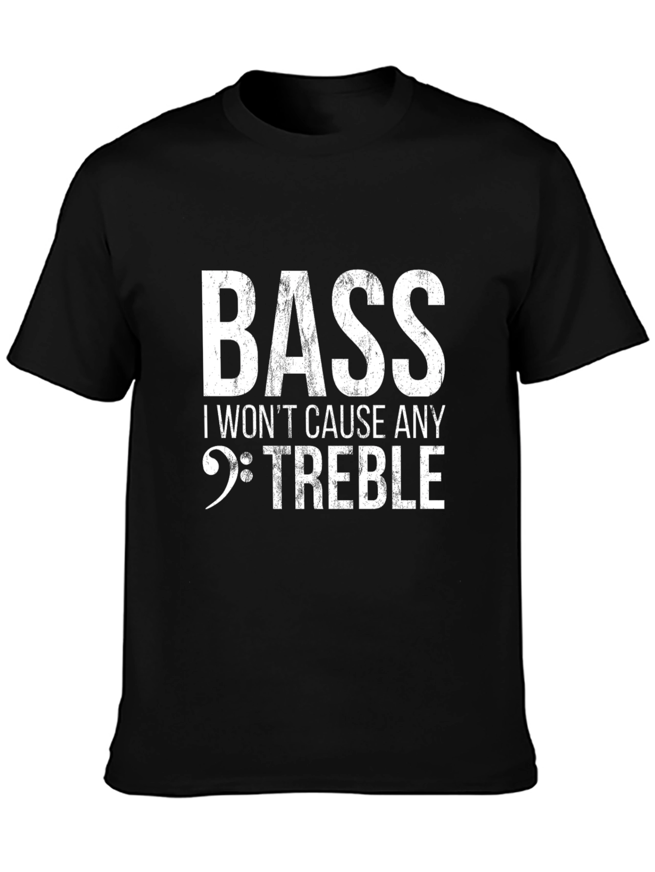 Bass I Wont Cause Any Treble T-Shirt - Music Lover Tee