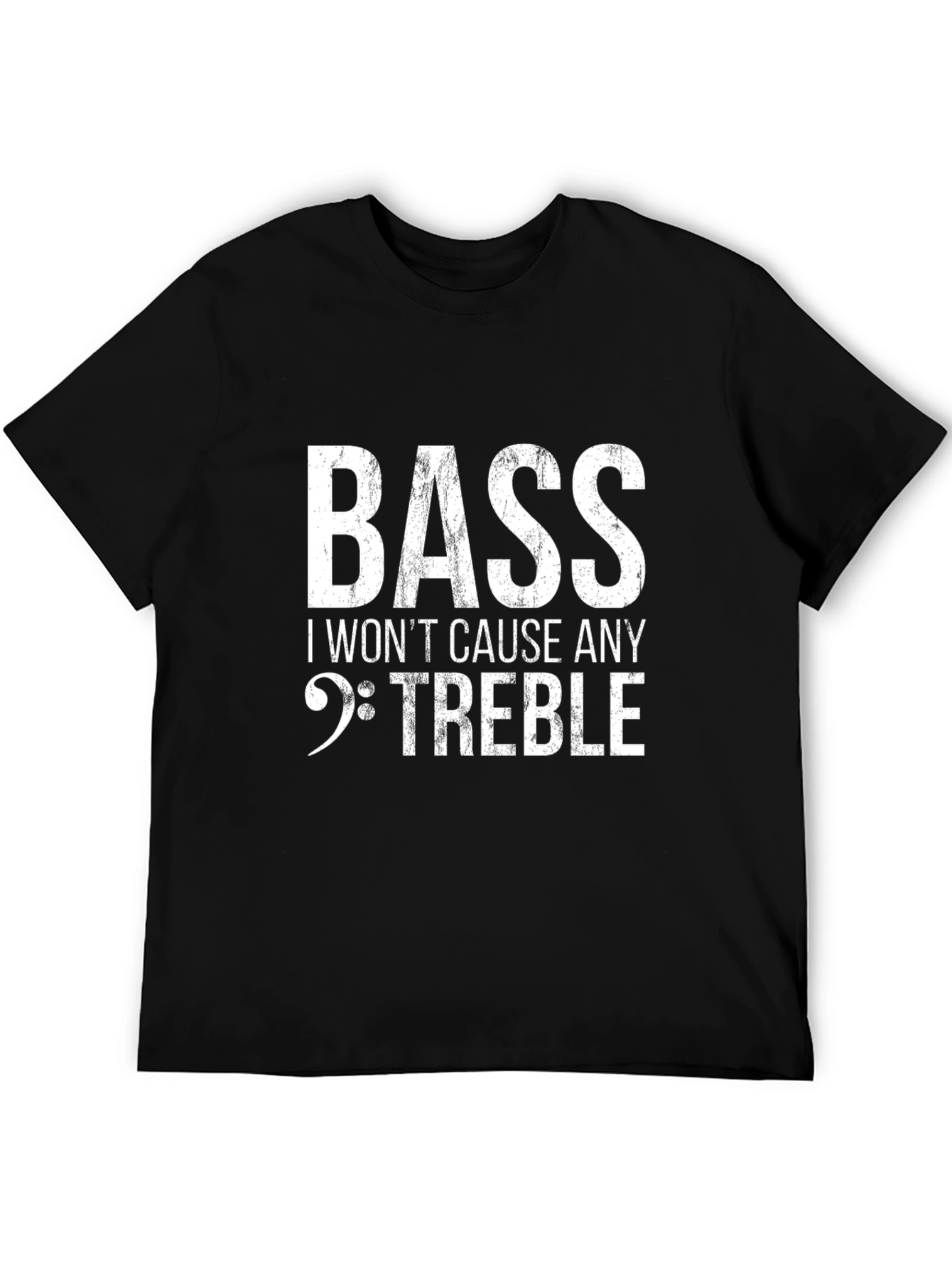 Bass I Wont Cause Any Treble T-Shirt - Music Lover Tee