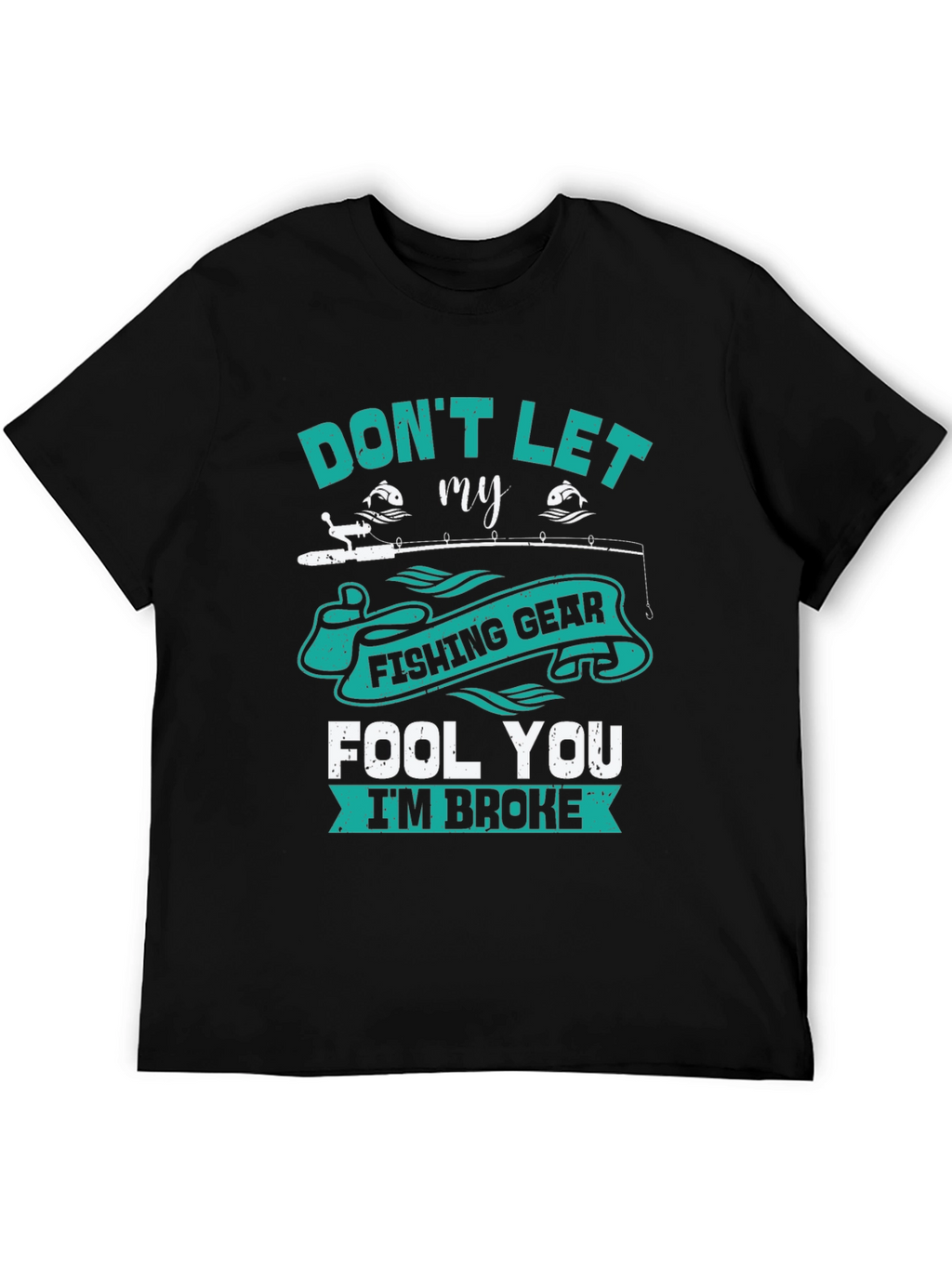 Fishing Gear T-Shirt - Dont Let It Fool You!