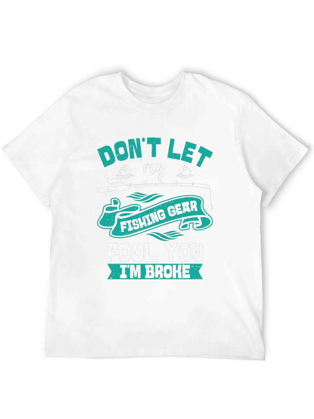 Fishing Gear T-Shirt - Dont Let It Fool You!