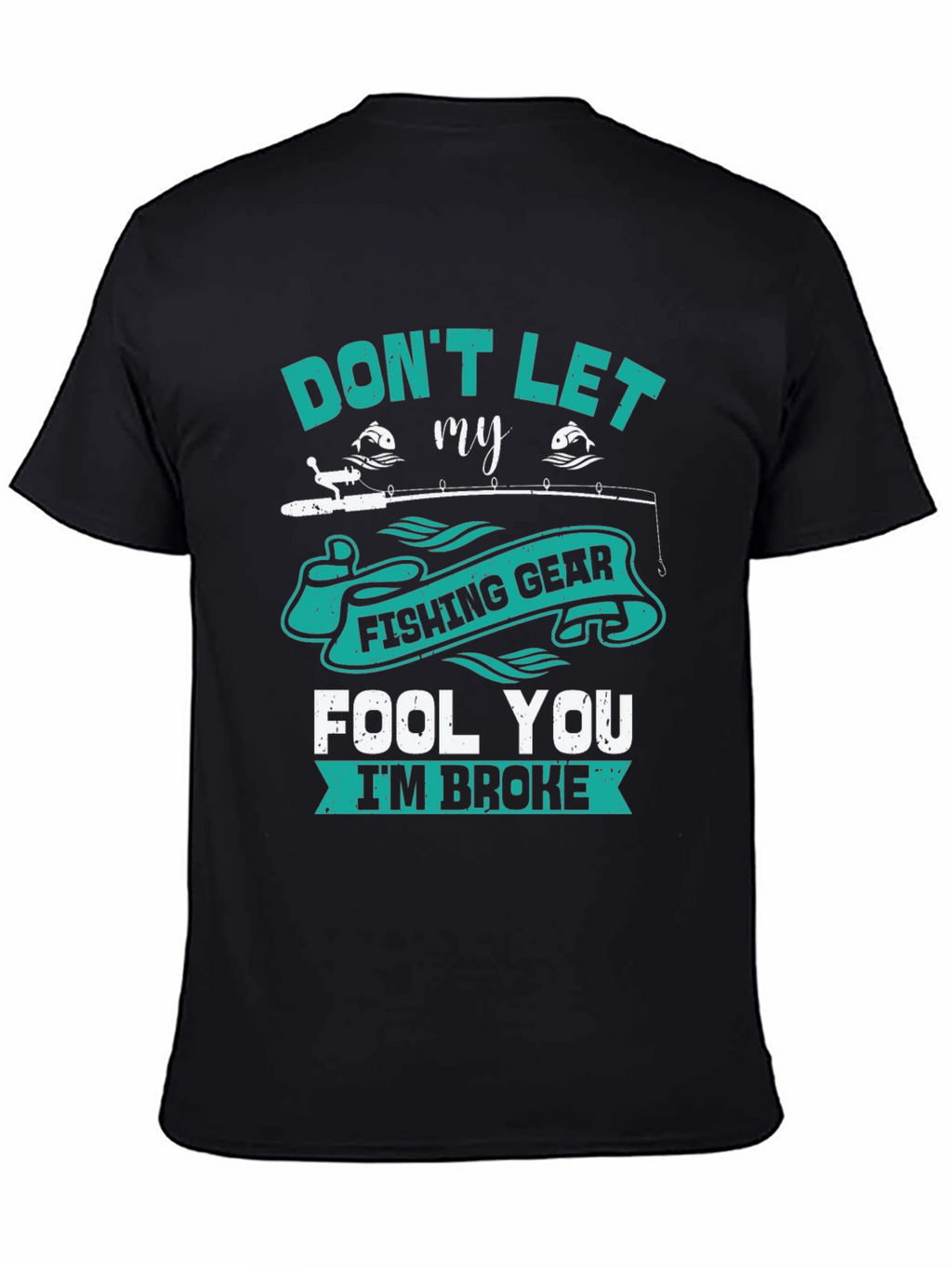 Fishing Gear T-Shirt - Dont Let It Fool You!