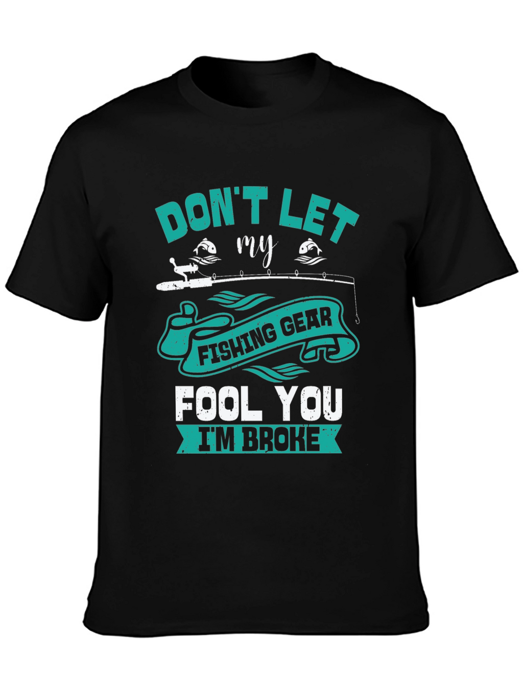 Fishing Gear T-Shirt - Dont Let It Fool You!