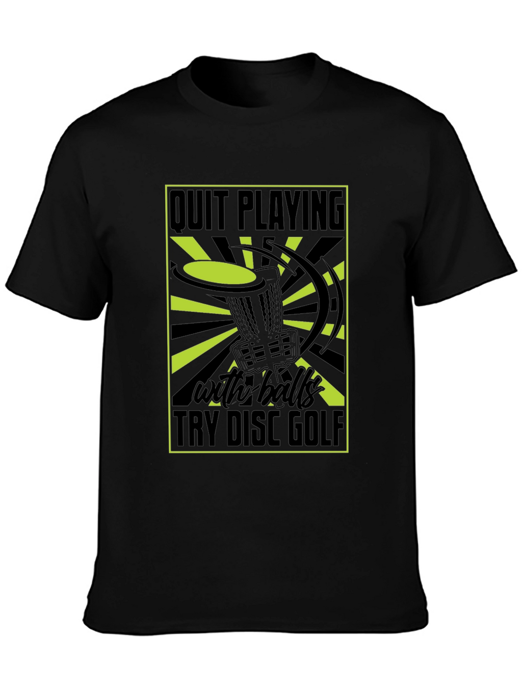 Quit Playing With Balls Try Disc Golf T-Shirt