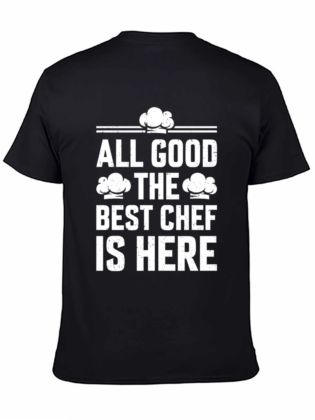 All Good The Best Chef is Here Graphic T-Shirt