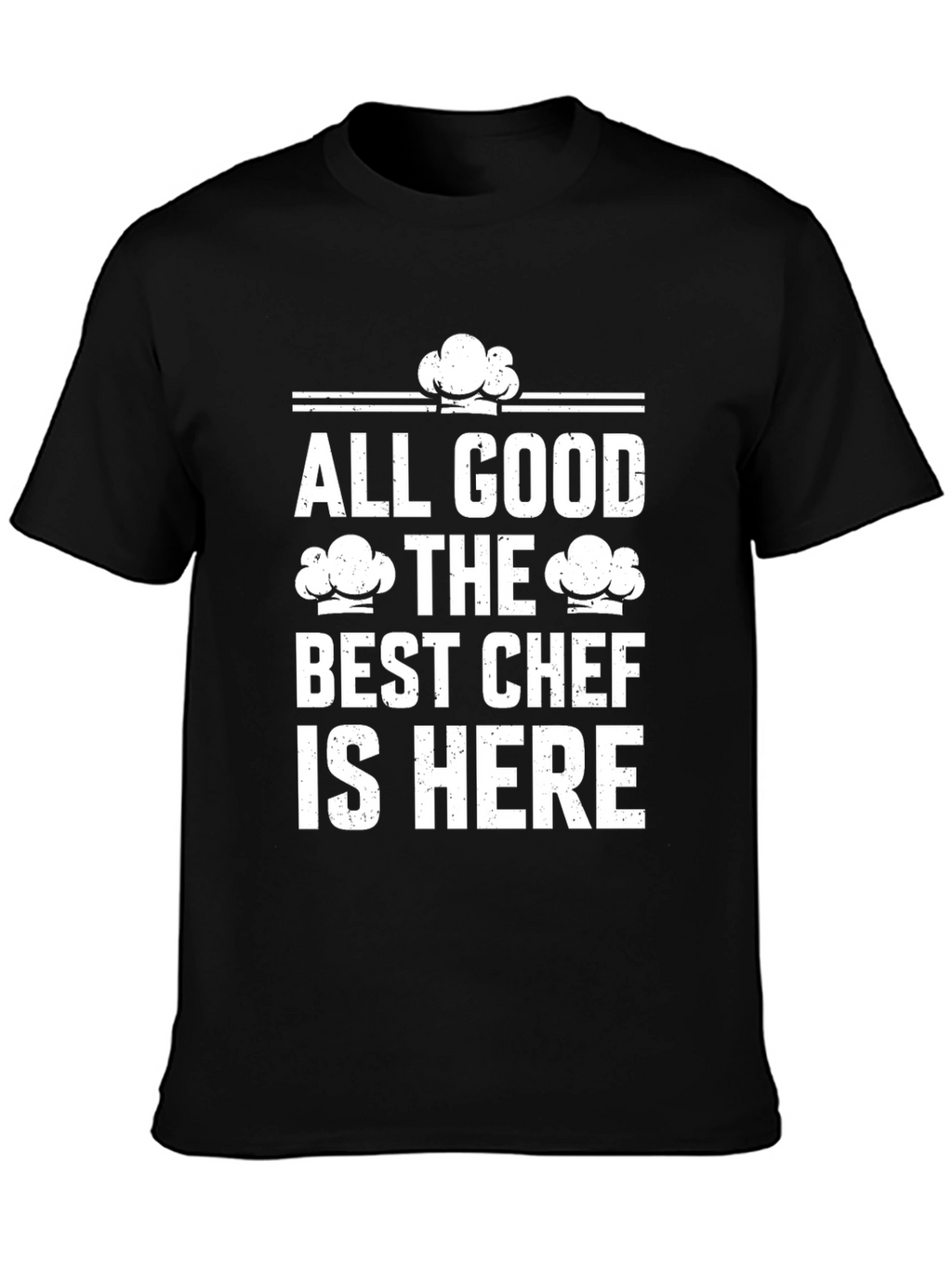 All Good The Best Chef is Here Graphic T-Shirt