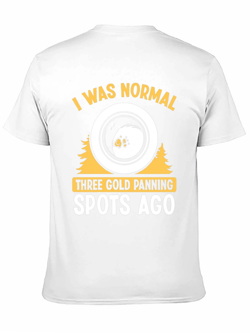 Gold Panning T-Shirt - I Was Normal