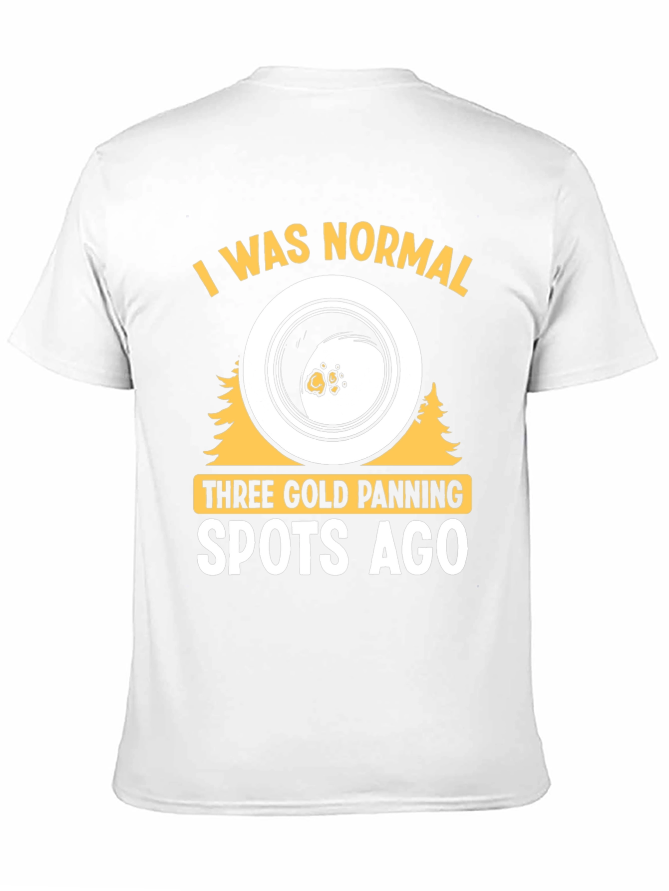 Gold Panning T-Shirt - I Was Normal