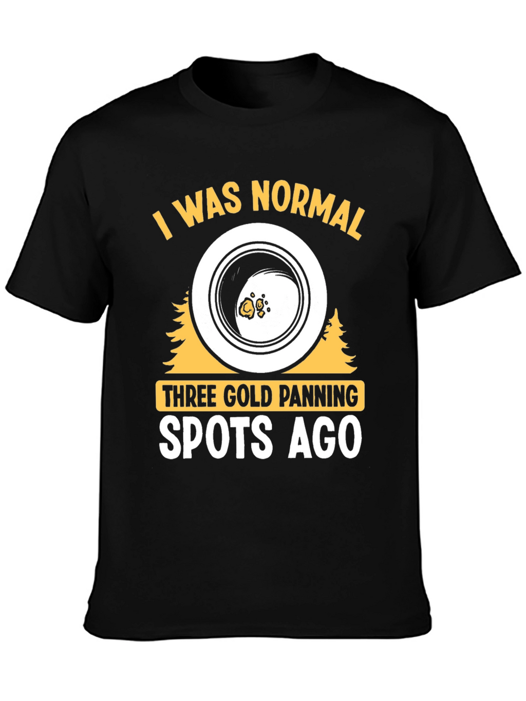 Gold Panning T-Shirt - I Was Normal