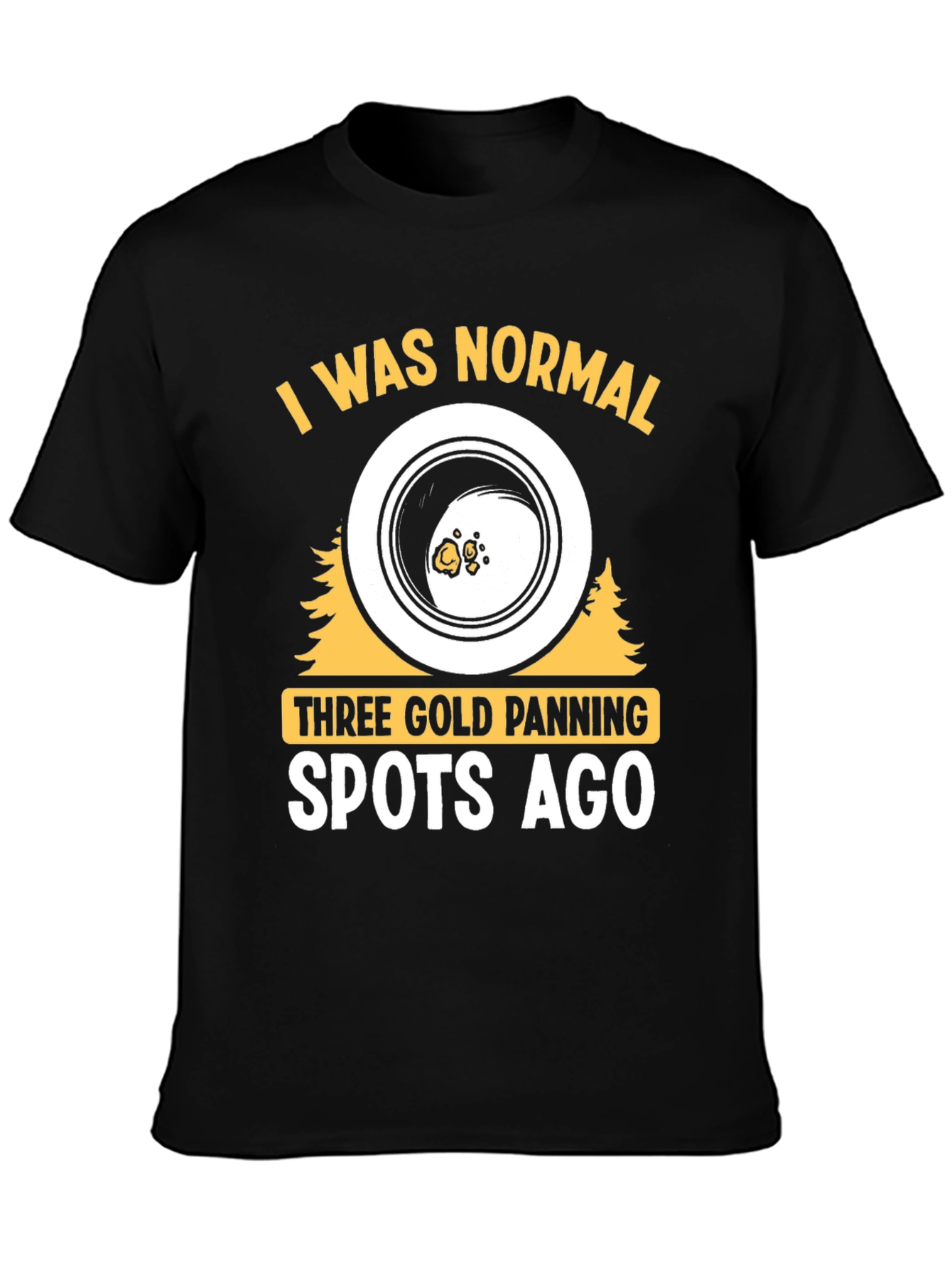 Gold Panning T-Shirt - I Was Normal