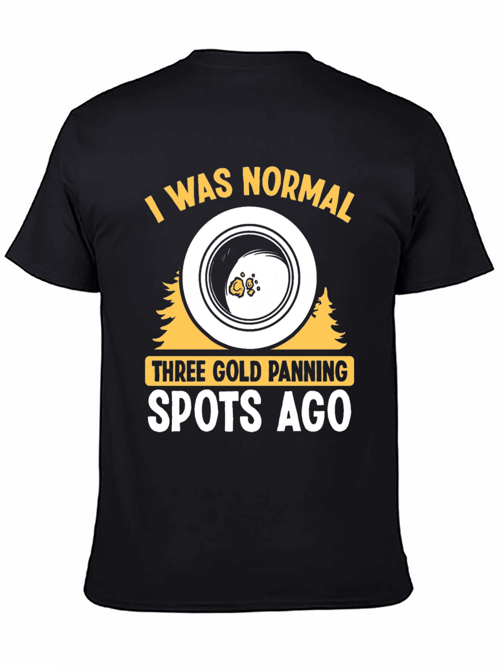 Gold Panning T-Shirt - I Was Normal