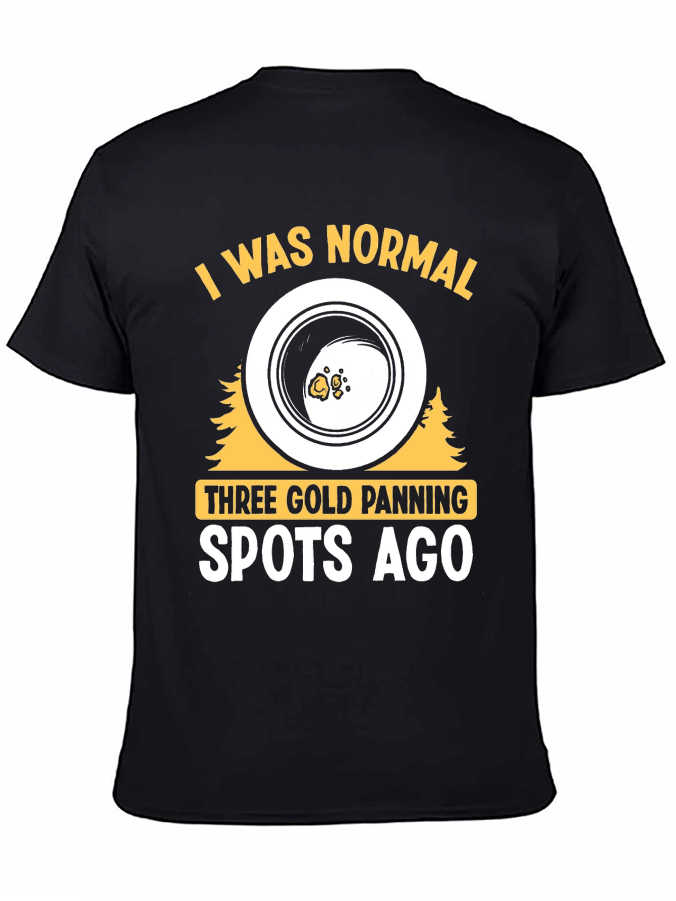 Gold Panning T-Shirt - I Was Normal