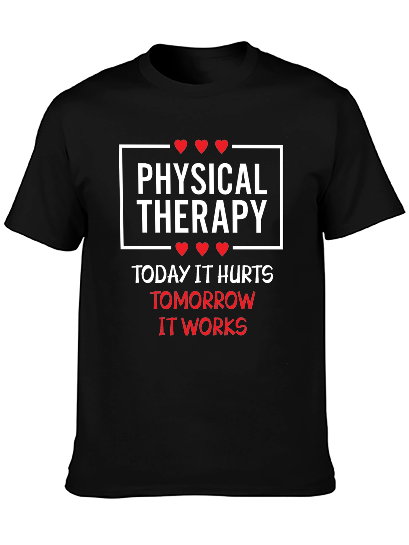 Physical Therapy T-Shirt: Today It Hurts Tomorrow It Works